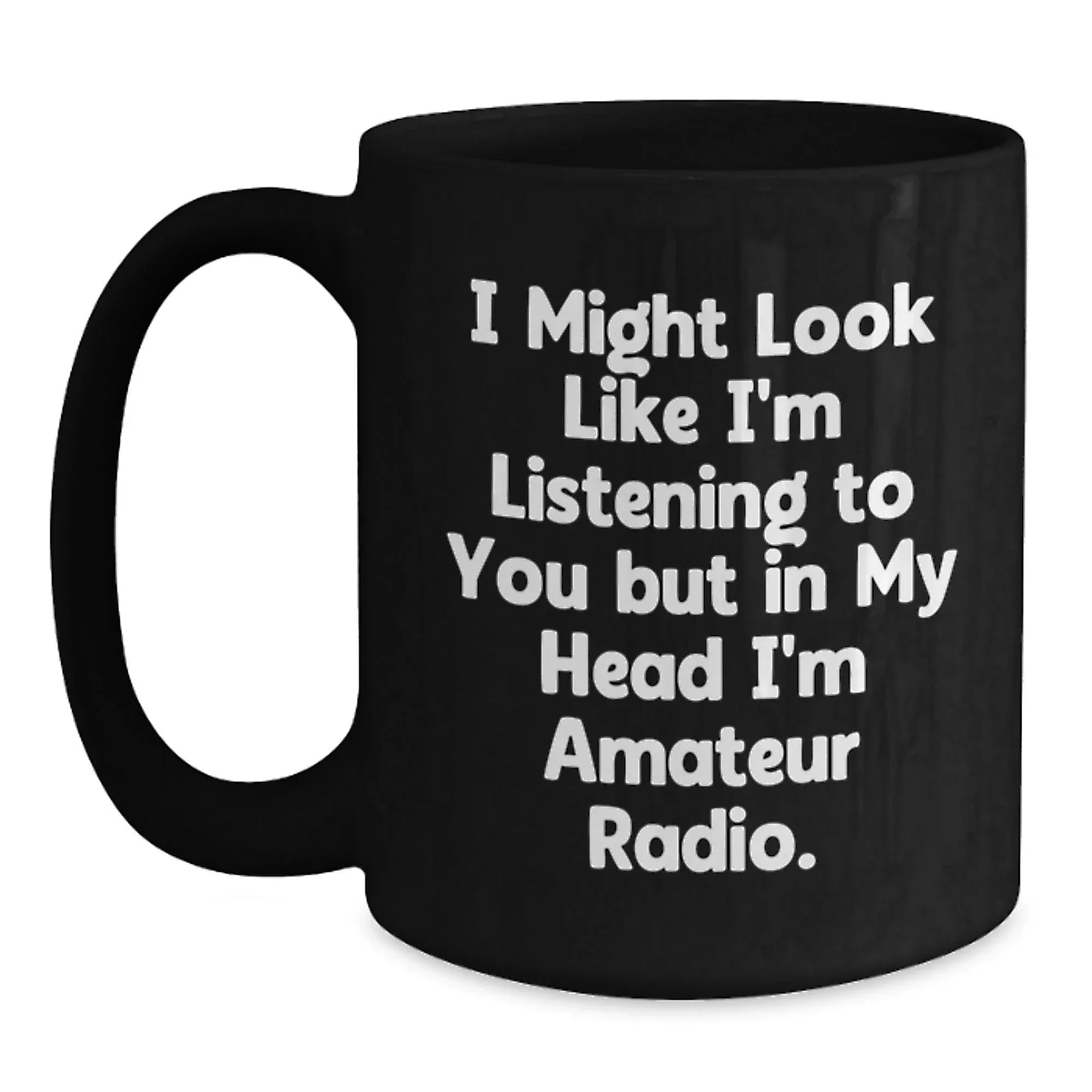 Funny Amateur Radio Gifts from Men to Friends - I Might Look Like I'm Listening To You But In My Head I'm Amateur Radio Black Coffee Mug for Christmas Unique Gifts