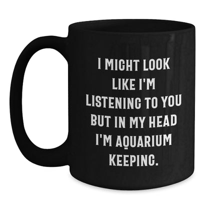 Funny Aquarium Keeping Gifts for Men Friends Coworkers from Women, Unique Christmas Unique Gifts Idea for Aquarium Keeping Enthusiast, Funny Quote Black Coffee Mug, 11oz or 15oz Capacity - Main