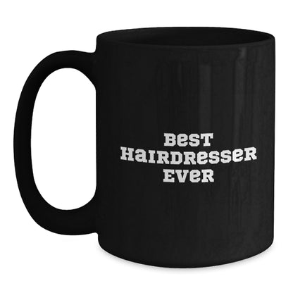Funny Hairdresser Gifts from Friends for Graduation Unique Best Hairdresser Ever Black Coffee Mug - Main