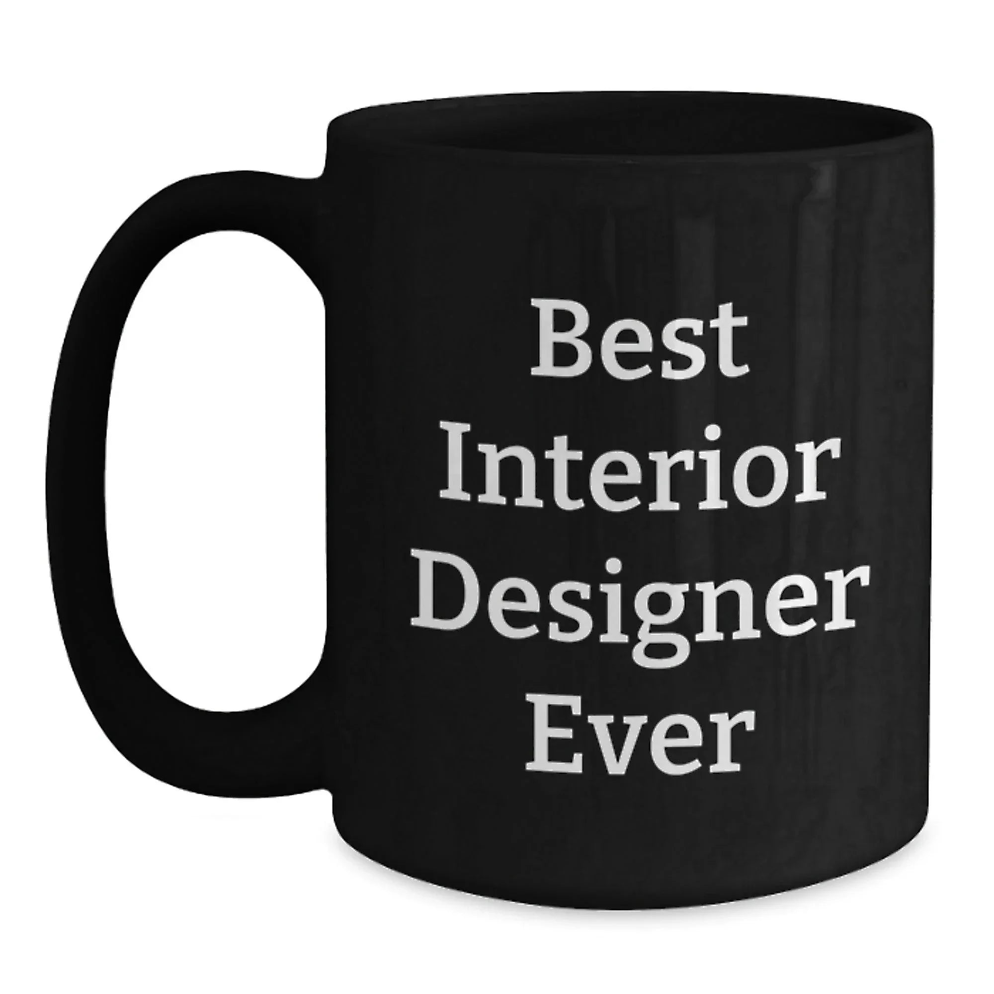 Funny Interior Designer Gifts from Friends for Men, Unique Black Coffee Mugs for Interior Designer Fans, Best Interior Designer Ever Quote