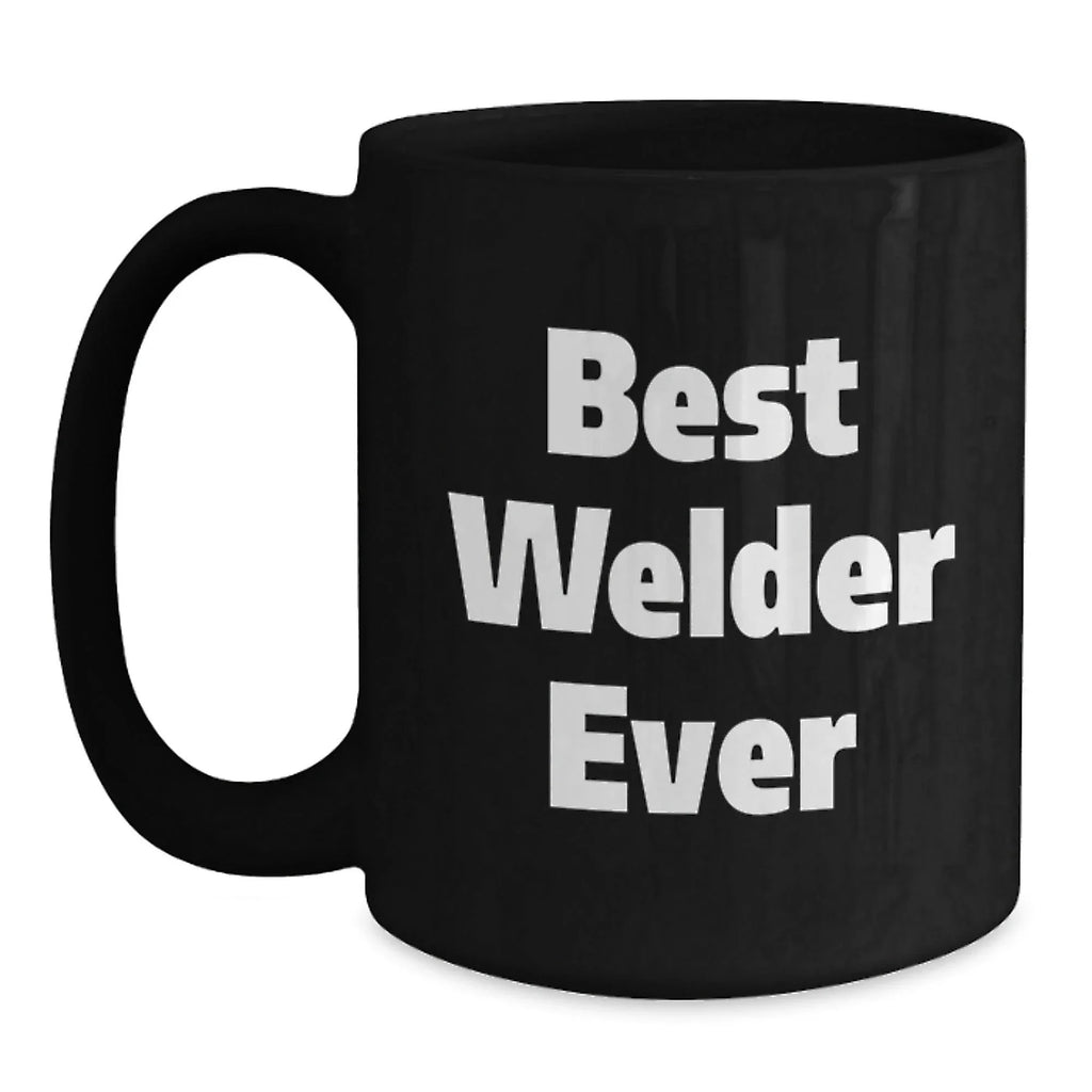 Funny Welder Quotes Gifts from Friends and Family for Men and Women Best Welder Ever Christmas Unique Mugs