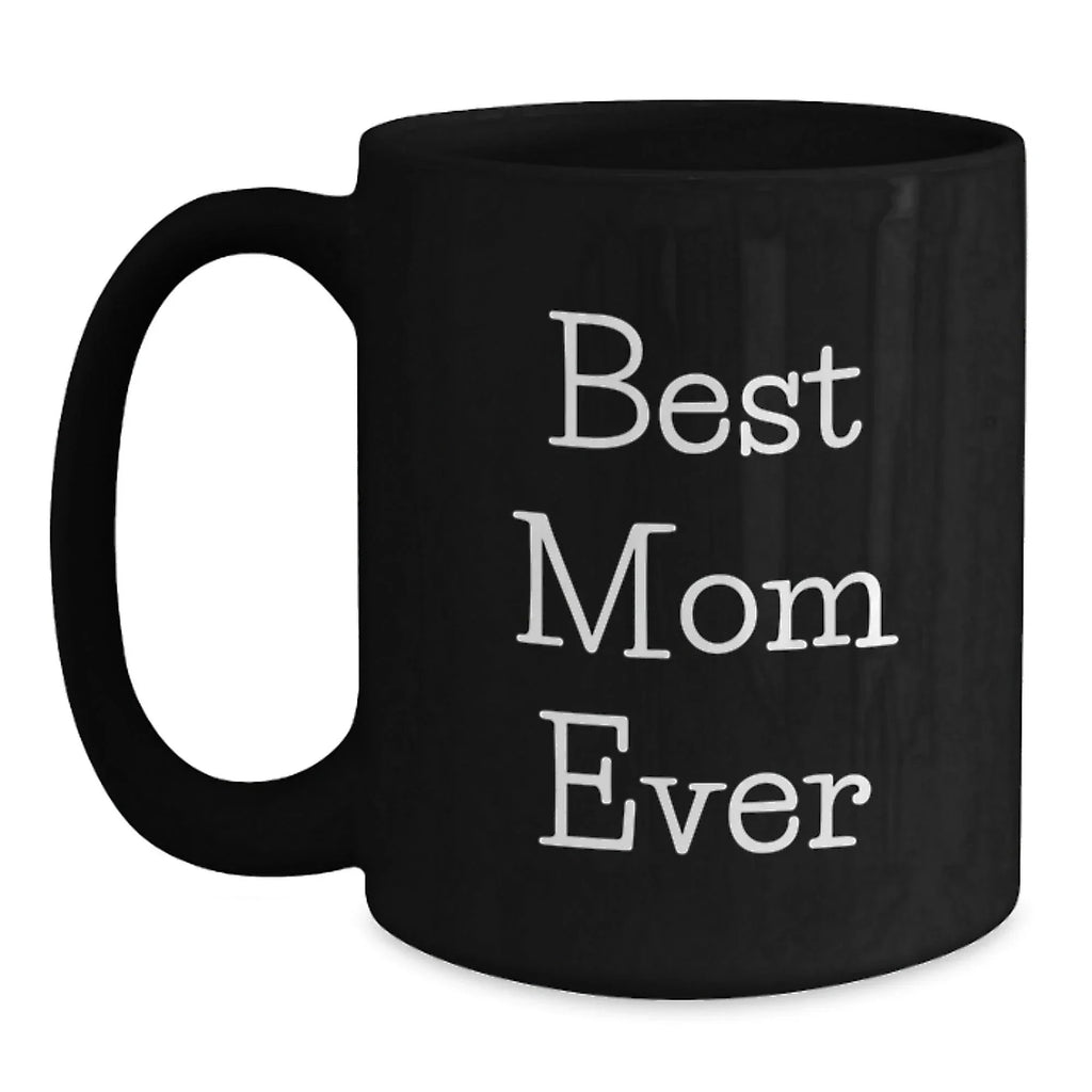 Funny Mom Gifts from Men to Women - Best Mom Ever Black Coffee Mug, Christmas Unique