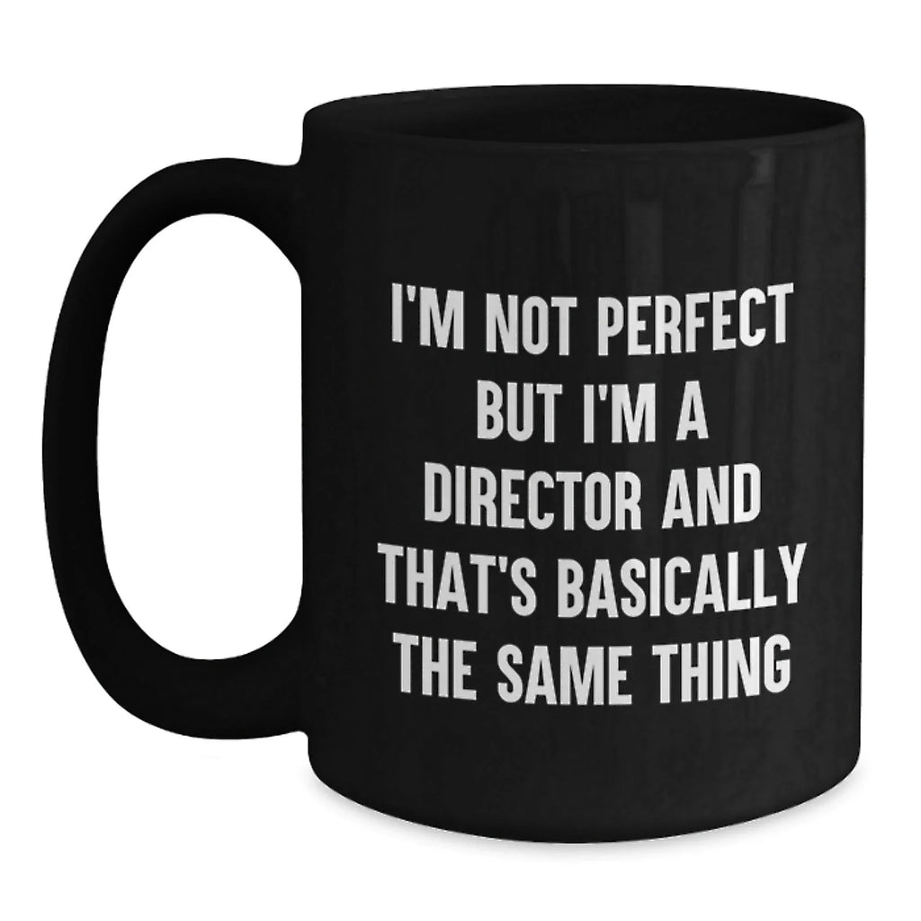 Funny Director Mug Gifts for Men Women Friends Coworkers Family - I'm Not Perfect But I'm A Director And That's Basically The Same Thing Black Coffee Mug