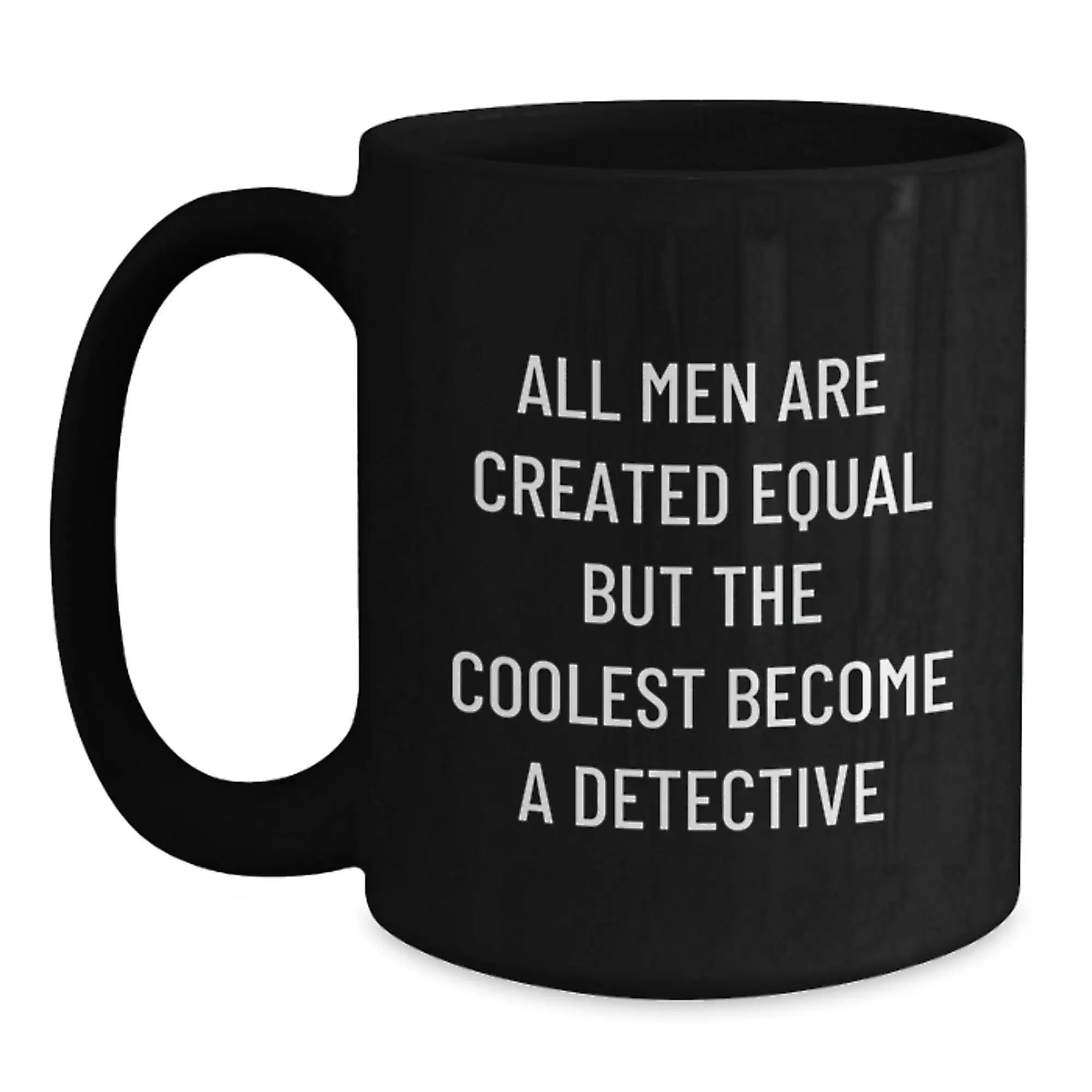 Funny Detective Gifts for Men Birthday Unique Mug, 'All Men Are Created Equal But The Coolest Become A Detective' Quote Black Coffee Ceramic Mug, Gift from Friends to Coworkers - Main