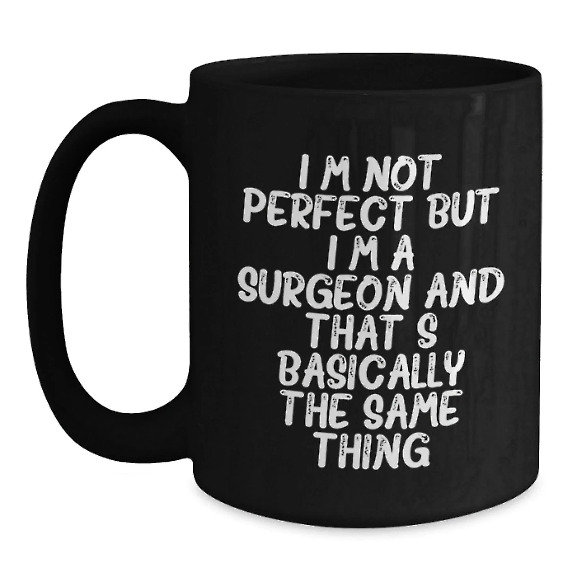Funny Surgeon Gifts from Friends Valentine's Unique Black Coffee Mugs for Him with I'm Not Perfect But I'm A Surgeon And That's Basically The Same Thing