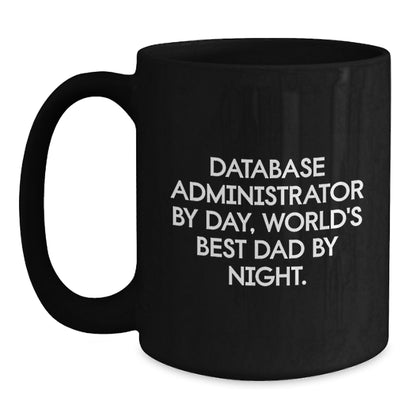 Database Administrator Funny Quote Black Coffee Mug Gifts from Dad, for Birthday Unique Gifts - Main