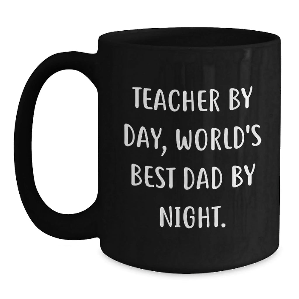 Funny Inspirational Gifts from Men for the World's Best Dad by Night, Teacher By Day Black Coffee Mug