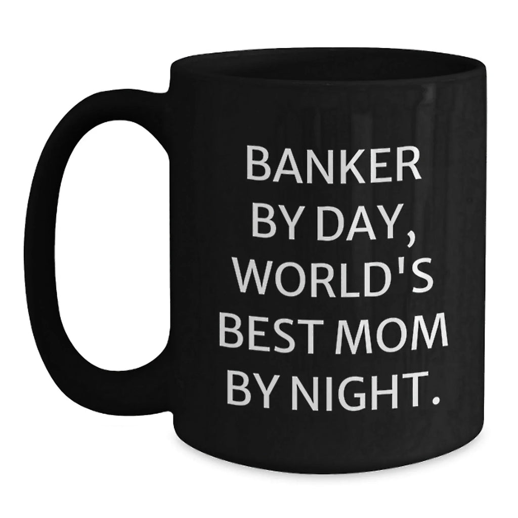 Funny Banker Gifts - Banker By Day, World's Best Mom By Night. - Birthday Unique Gift from Friends for Banker, Black Coffee Mug