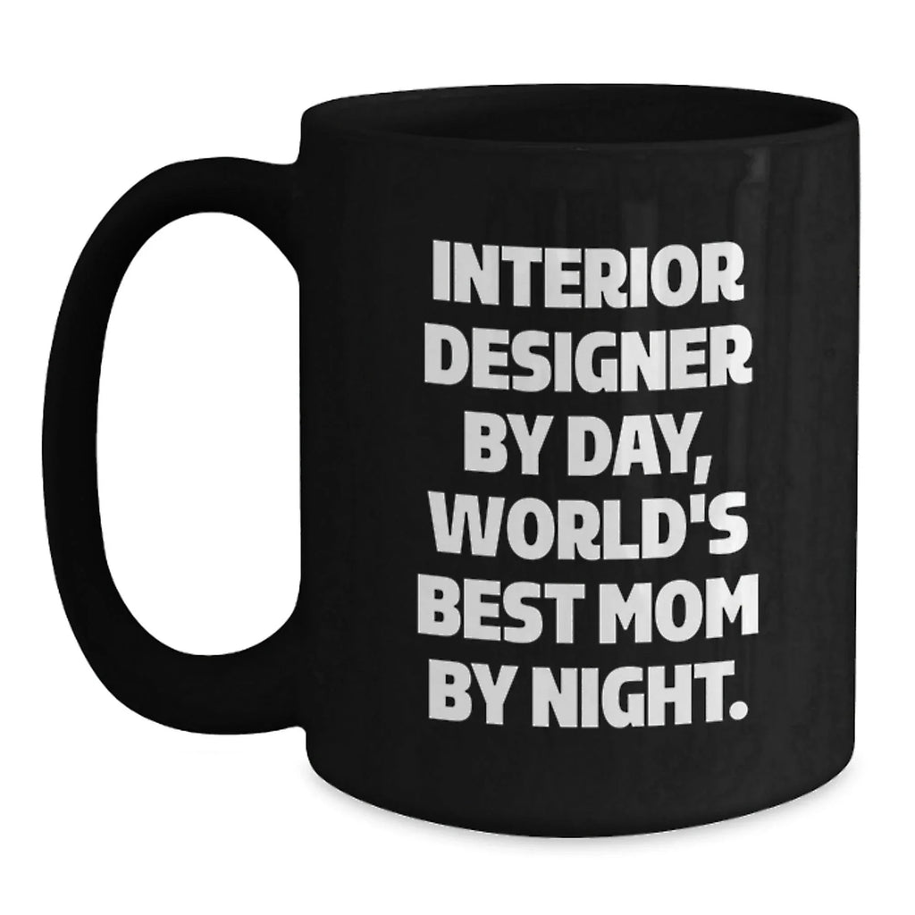 Funny Interior Designer Mug, Gifts for Interior Designer By Day, World's Best Mom By Night Christmas Unique Gifts from Mom to Interior Designer