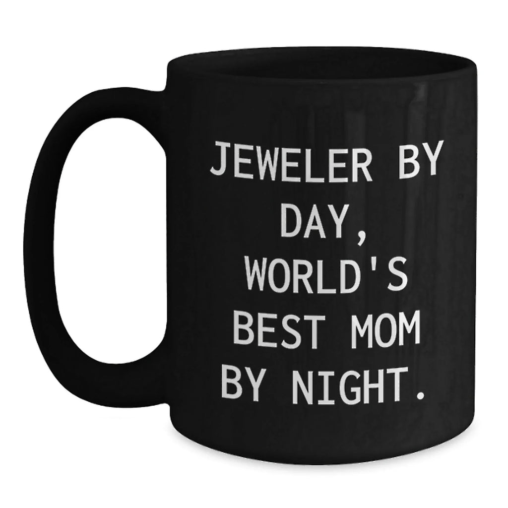Gifts from Mom, For the World's Best Jeweler By Day, Funny Ceramic Black Coffee Mug