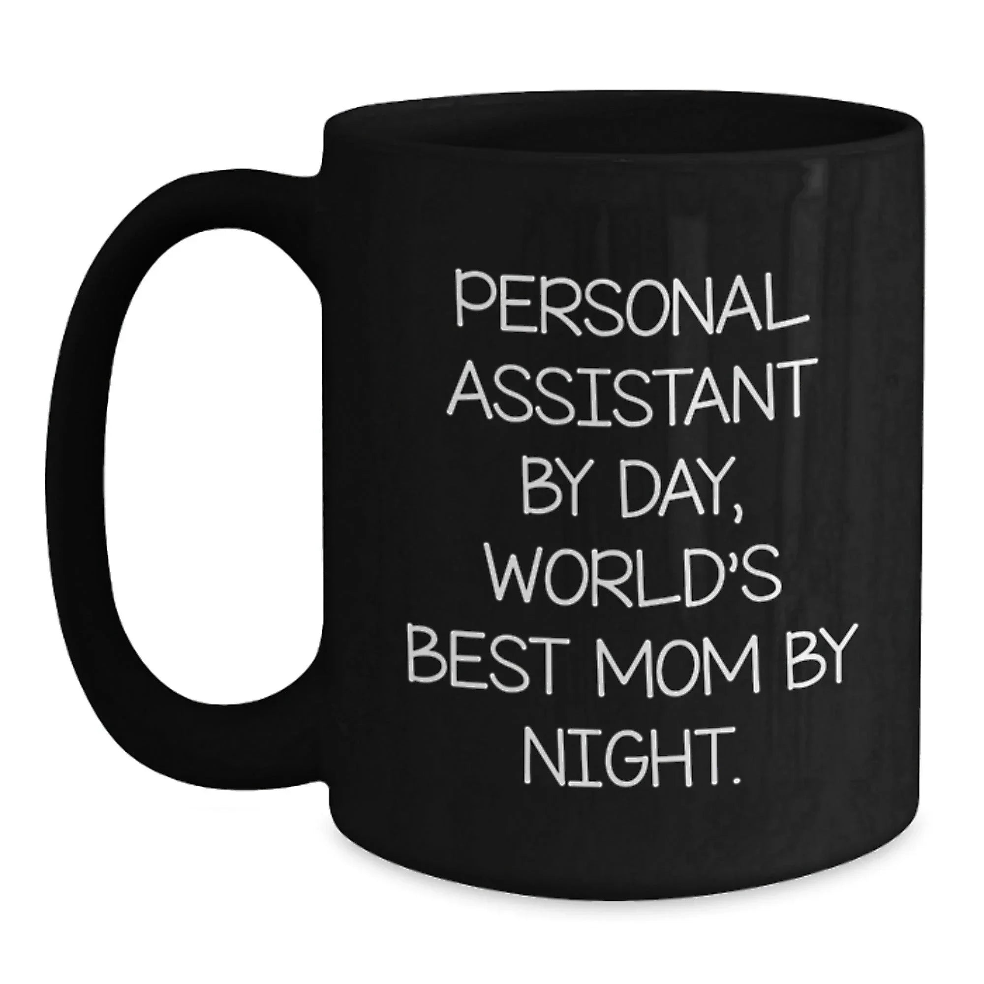 Personal Assistant Humor Black Coffee Mug Gifts from Mom to World's Best Mom By Night