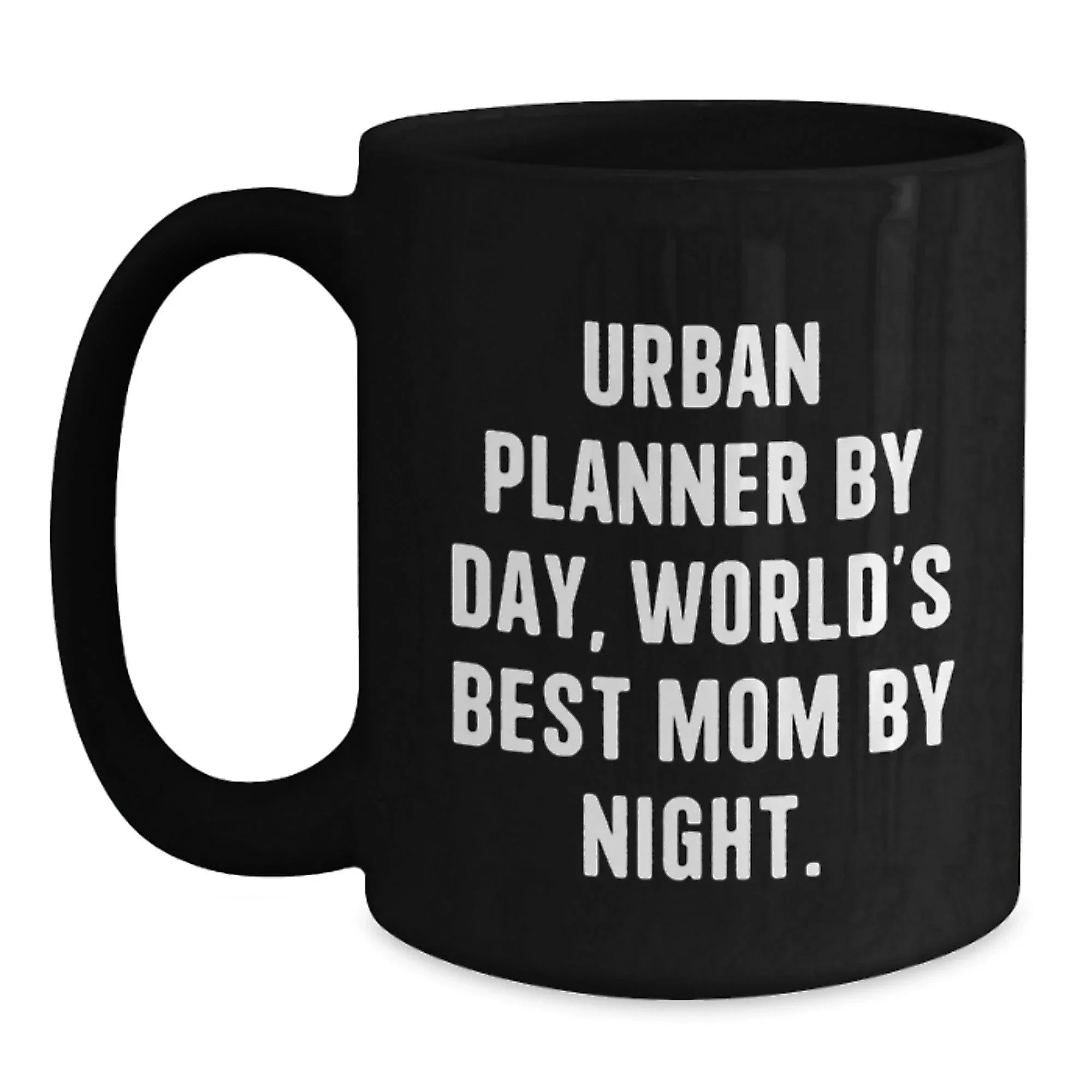 Urban Planner Gifts Funny Quote Black Coffee Mugs Gifts from Mom for Urban Planner Birthday Unique Gifts