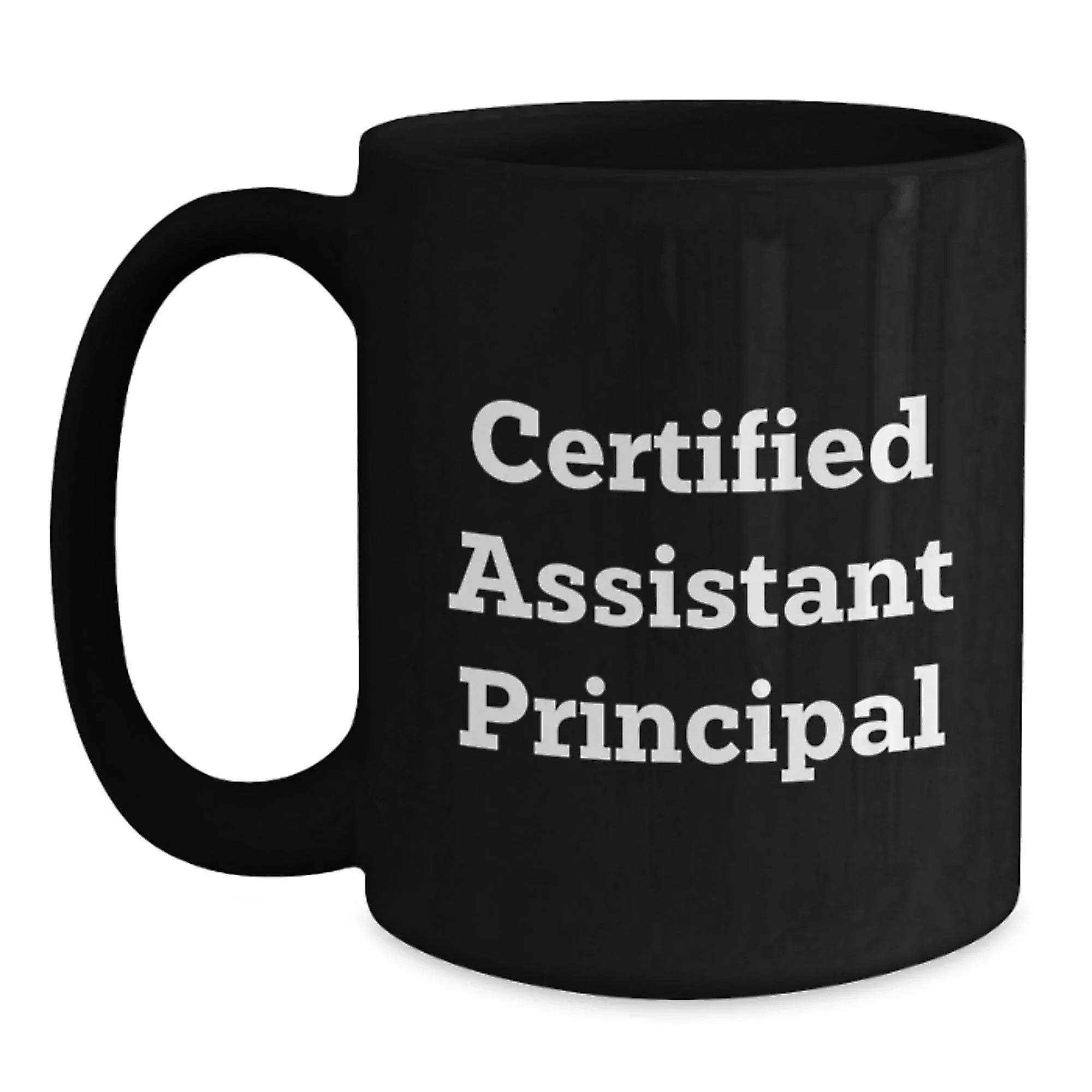 Funny Certified Assistant Principal Birthday Unique Gift from Friends for Assistant Principal Black Coffee Mug