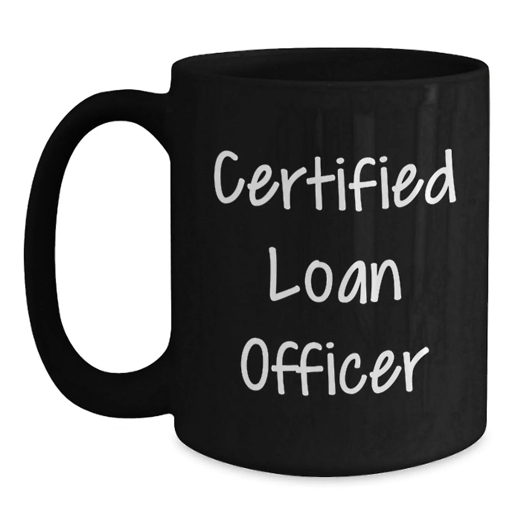 Funny Quotes for Loan Officers, Black Coffee Mug, Loans Gifts from Friends to Loan Officer Men, Unique Christmas Unique Gifts for Him