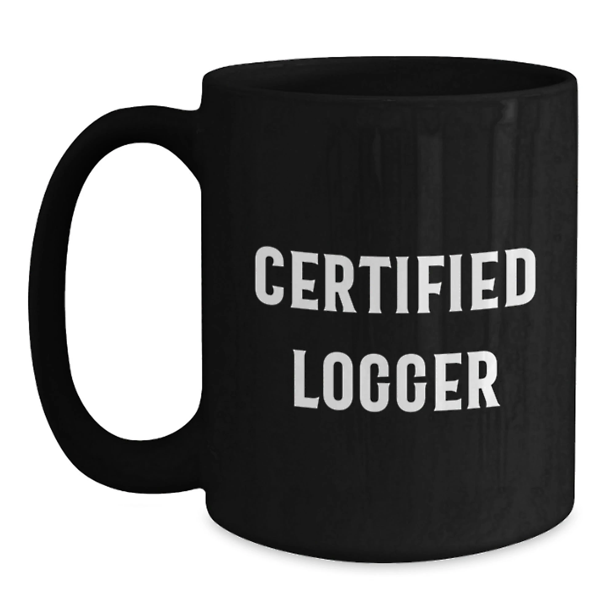Funny Gifts from Logger Friends, Certified Logger Black Coffee Mug for Logger Enthusiasts, Unique Christmas Unique Gifts for Men, Women, or Coworkers