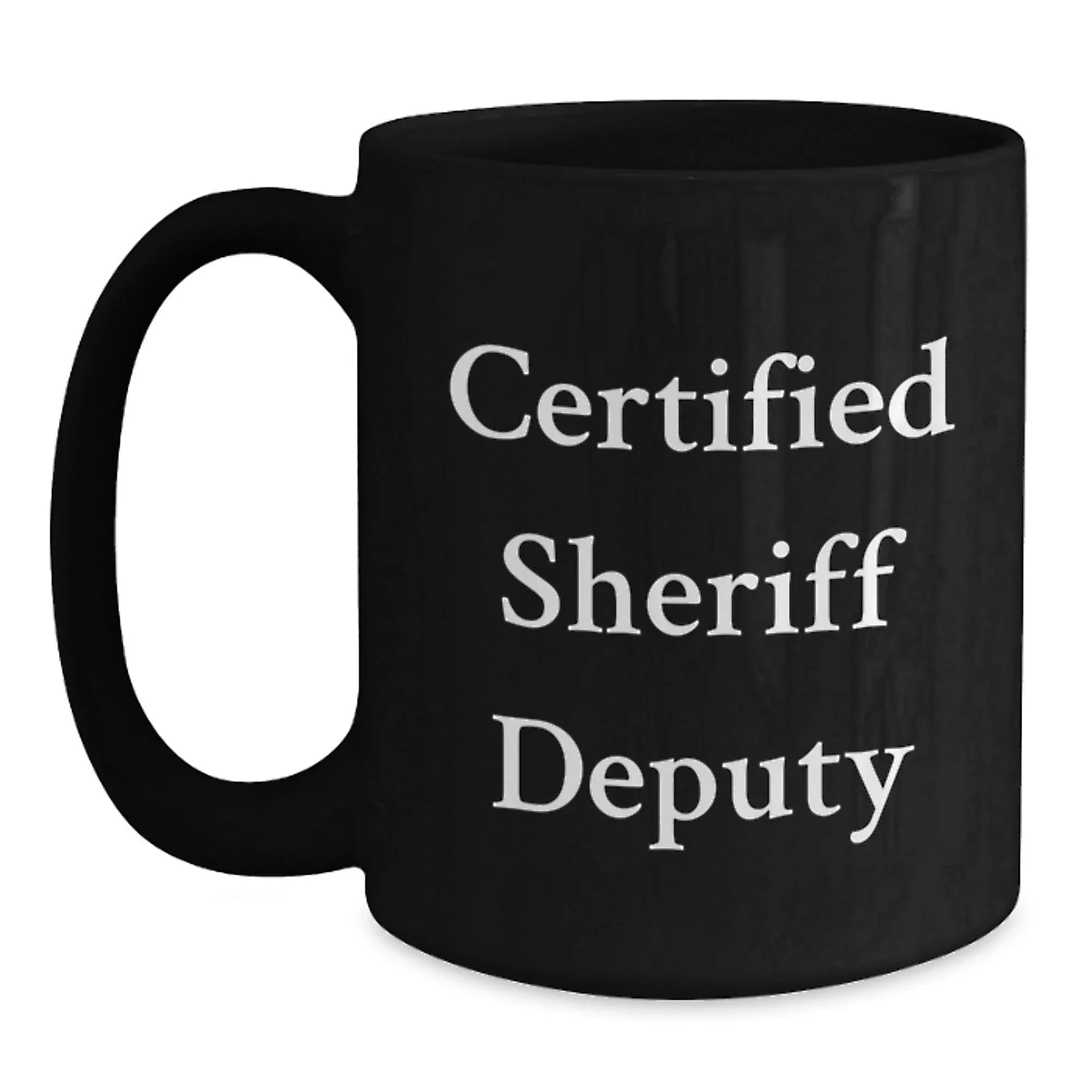 Funny Sheriff Deputy Gifts from Men, Funny Sheriff Deputy Quote, Black Coffee Mug for Birthday, Gifts for Sheriff Deputy