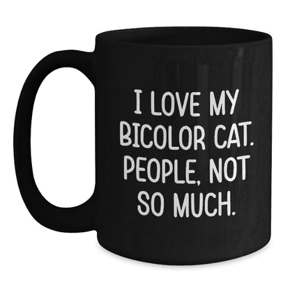Bicolor Cat Lover Gifts, Funny Quote Coffee Mug for Friends, Family, Coworkers, 'I Love My Bicolor Cat. People, Not So Much.' - Main