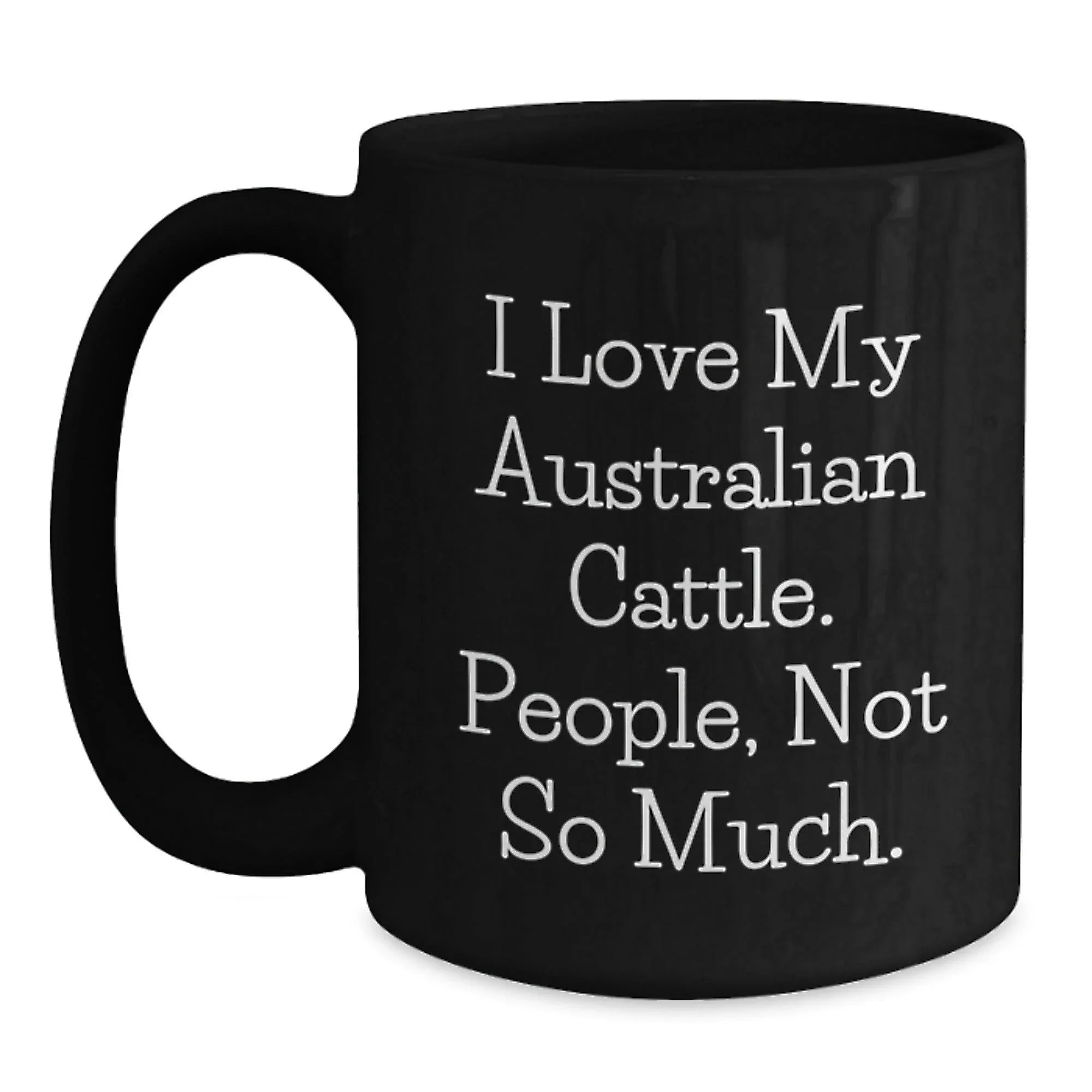 Funny Australian Cattle Dog Lover Gifts for Men - Australian Cattle Dog Black Coffee Mugs, Christmas Unique Gift Ideas from Friends to Family - 'I Love My Australian Cattle. People, Not So Much.'