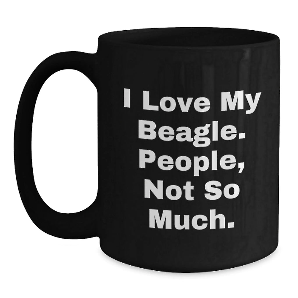 Beagle Dog Lover Gifts - Funny Quote Coffee Mug for Valentine's - Beagle Dog Mom Dad Gifts from Family
