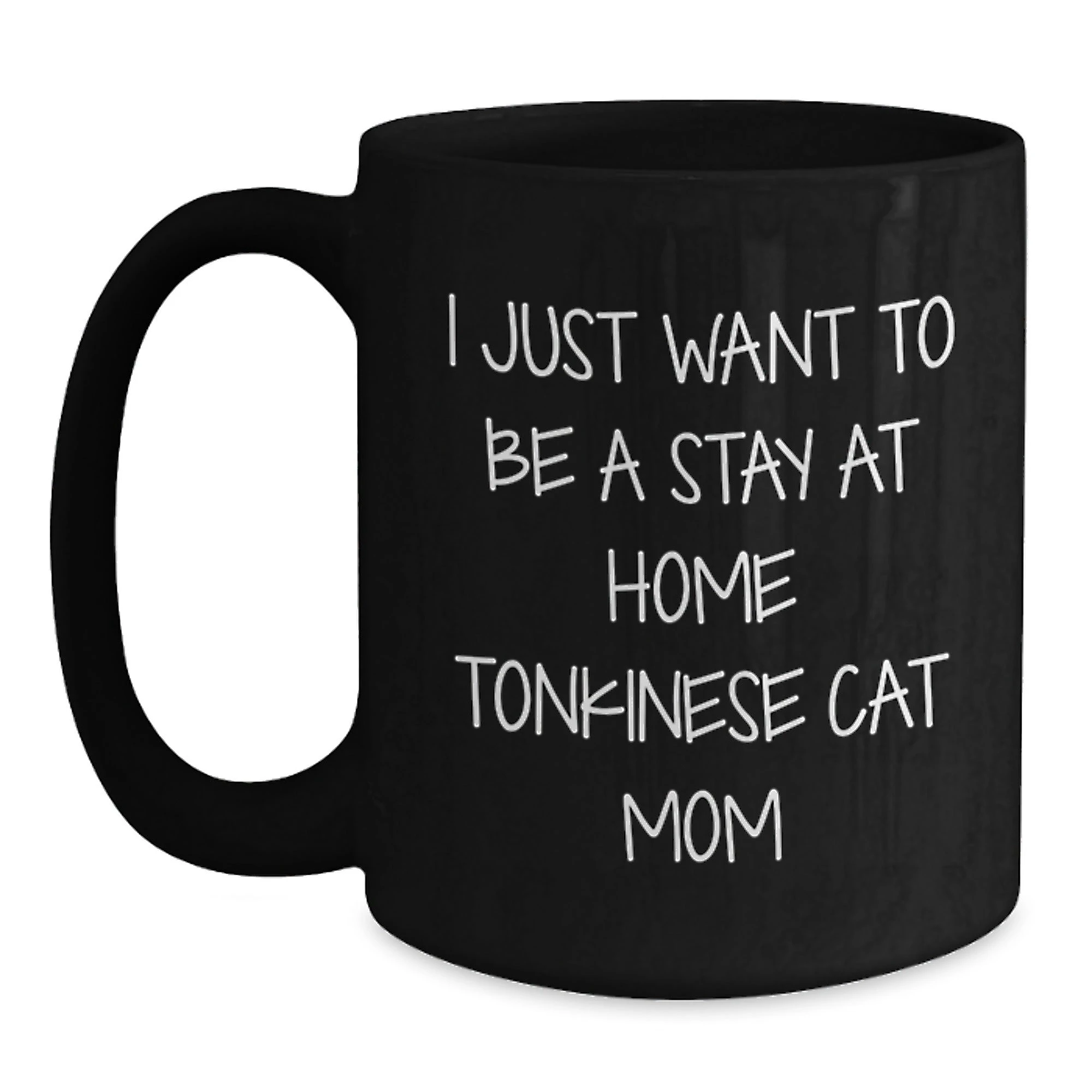 Tonkinese Cat Mom Christmas Unique Gifts from Family Friends Black Coffee Mug, Funny Quote I Just Want To Be