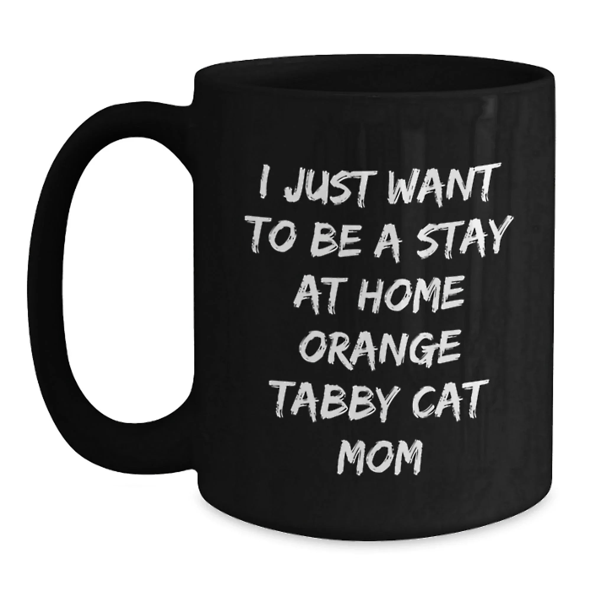 Unique Orange Tabby Cat Lover Gifts from Mom to Friends on Valentine's - Funny Quote Black Coffee Mug