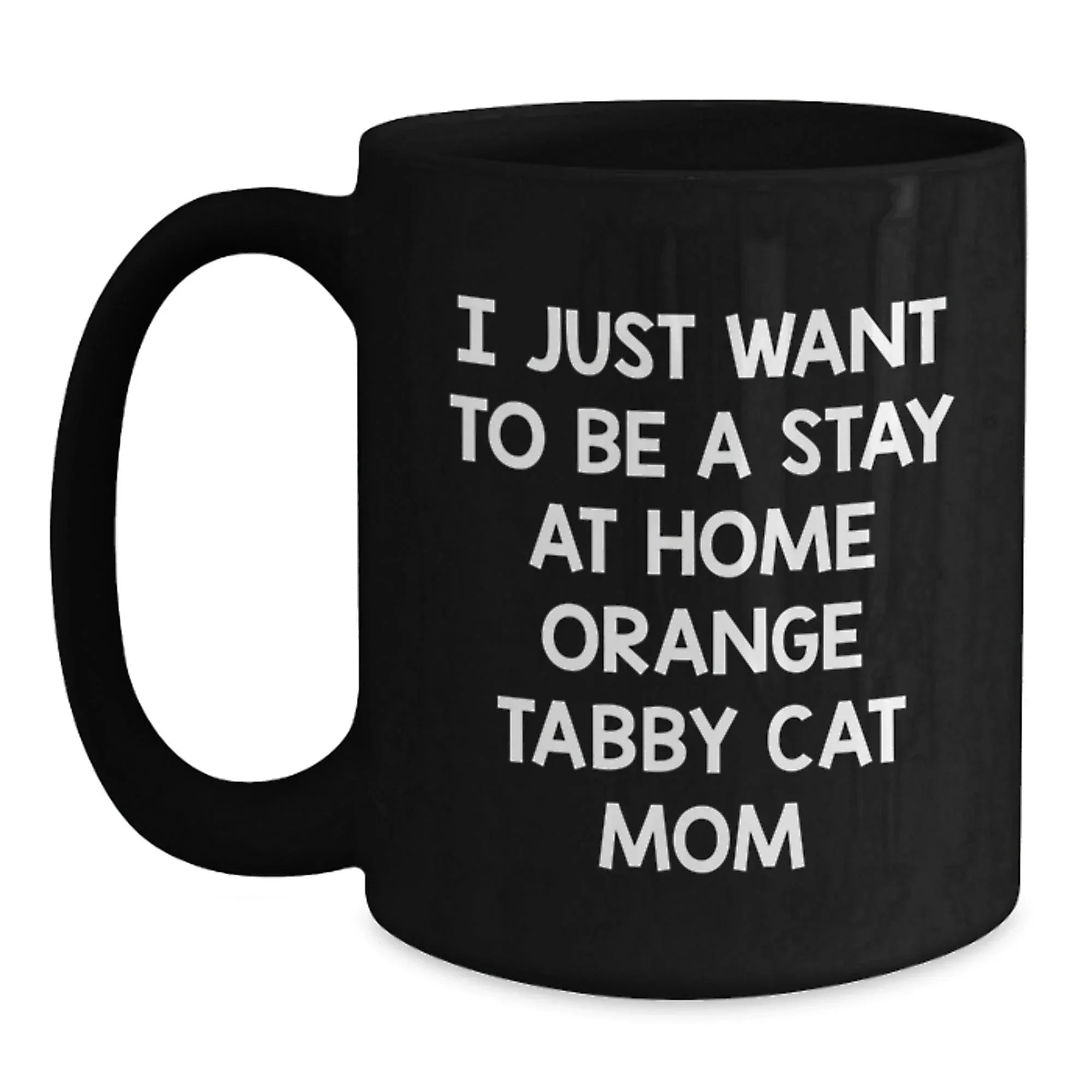 Funny Orange Tabby Cat Gifts for Mom, I Just Want To Be A Stay At Home Orange Tabby Cat Mom Christmas Mugs, Black Coffee Mug Gifts from Family