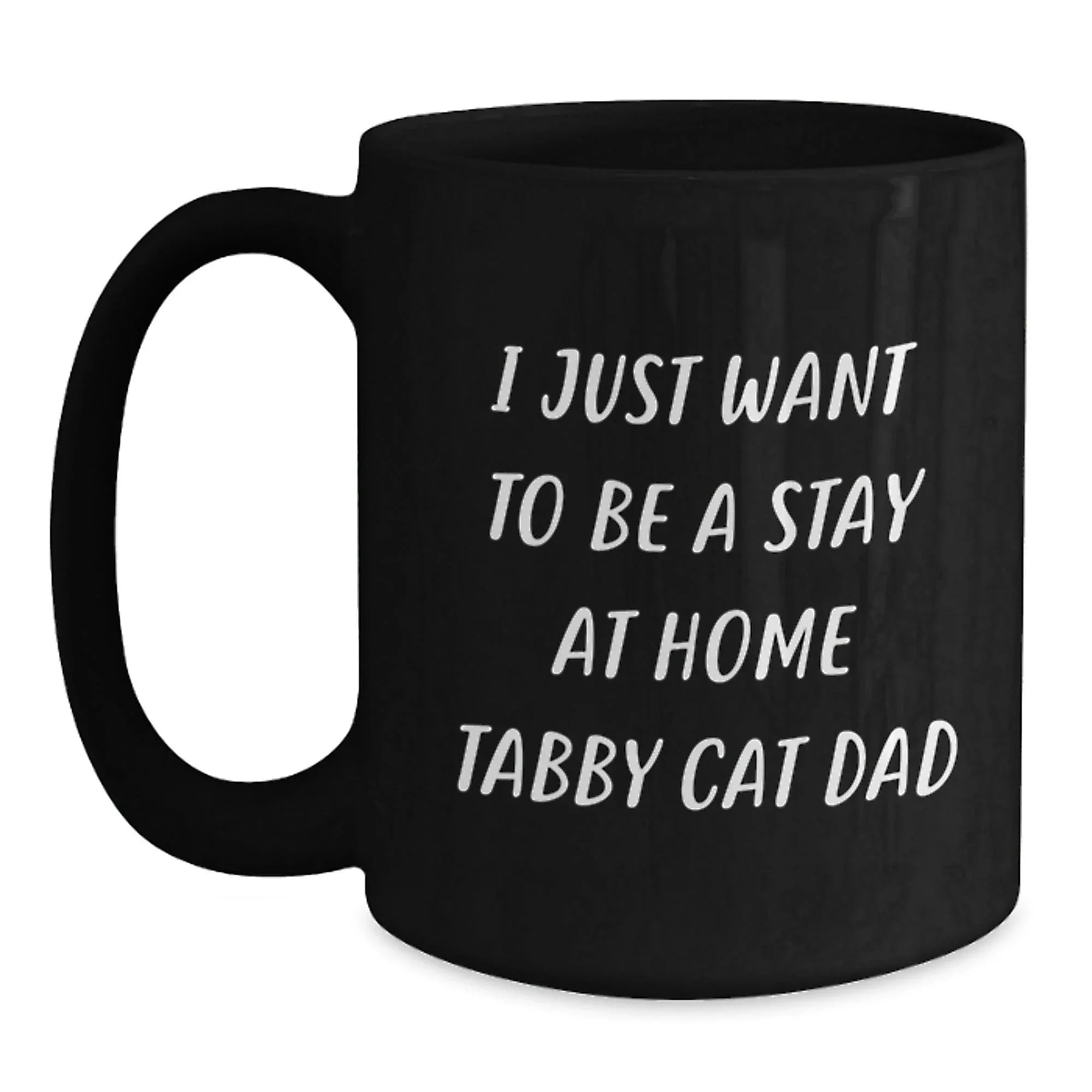 Funny Tabby Cat Dad Gifts, I Just Want To Be A Stay At Home Tabby Cat Dad, Birthday Unique Gifts from Men to Tabby Cat Lovers, Black Coffee Mugs for Tabby Cat Enthusiasts