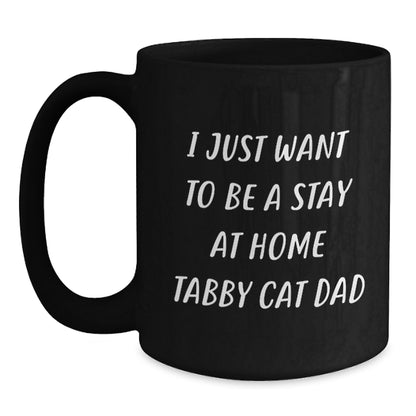 Funny Tabby Cat Dad Gifts, I Just Want To Be A Stay At Home Tabby Cat Dad, Birthday Unique Gifts from Men to Tabby Cat Lovers, Black Coffee Mugs for Tabby Cat Enthusiasts - Main