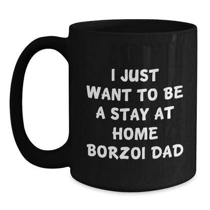 Funny Borzoi Dog Gifts for Men - I Just Want To Be A Stay At Home Dad - Black Coffee Mug, Graduation Unique Gifts from Family - Main