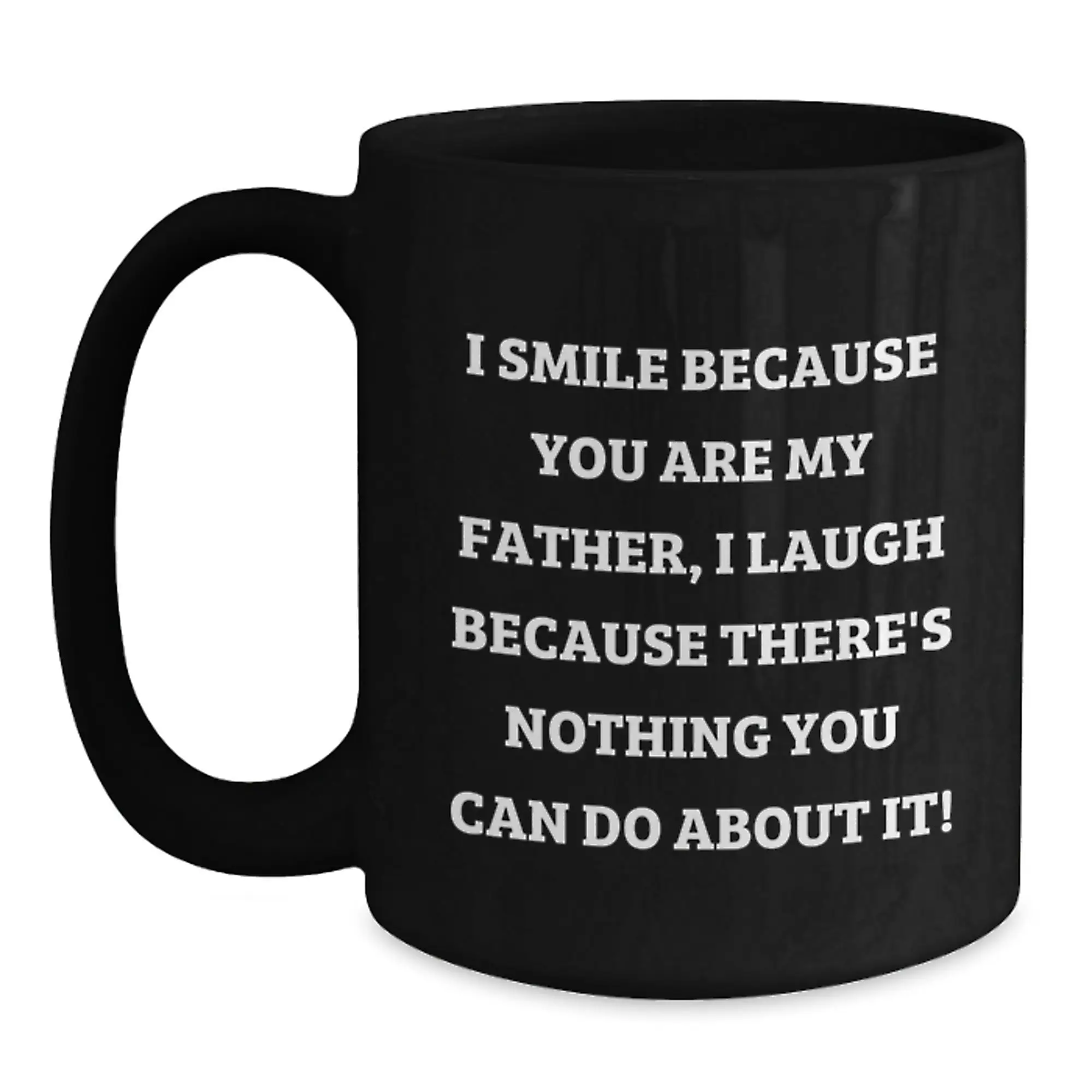 Funny Father Gifts from Men for Father - Black Coffee Mug for Graduation Unique Gifts - I Smile Because You Are My Father - Main