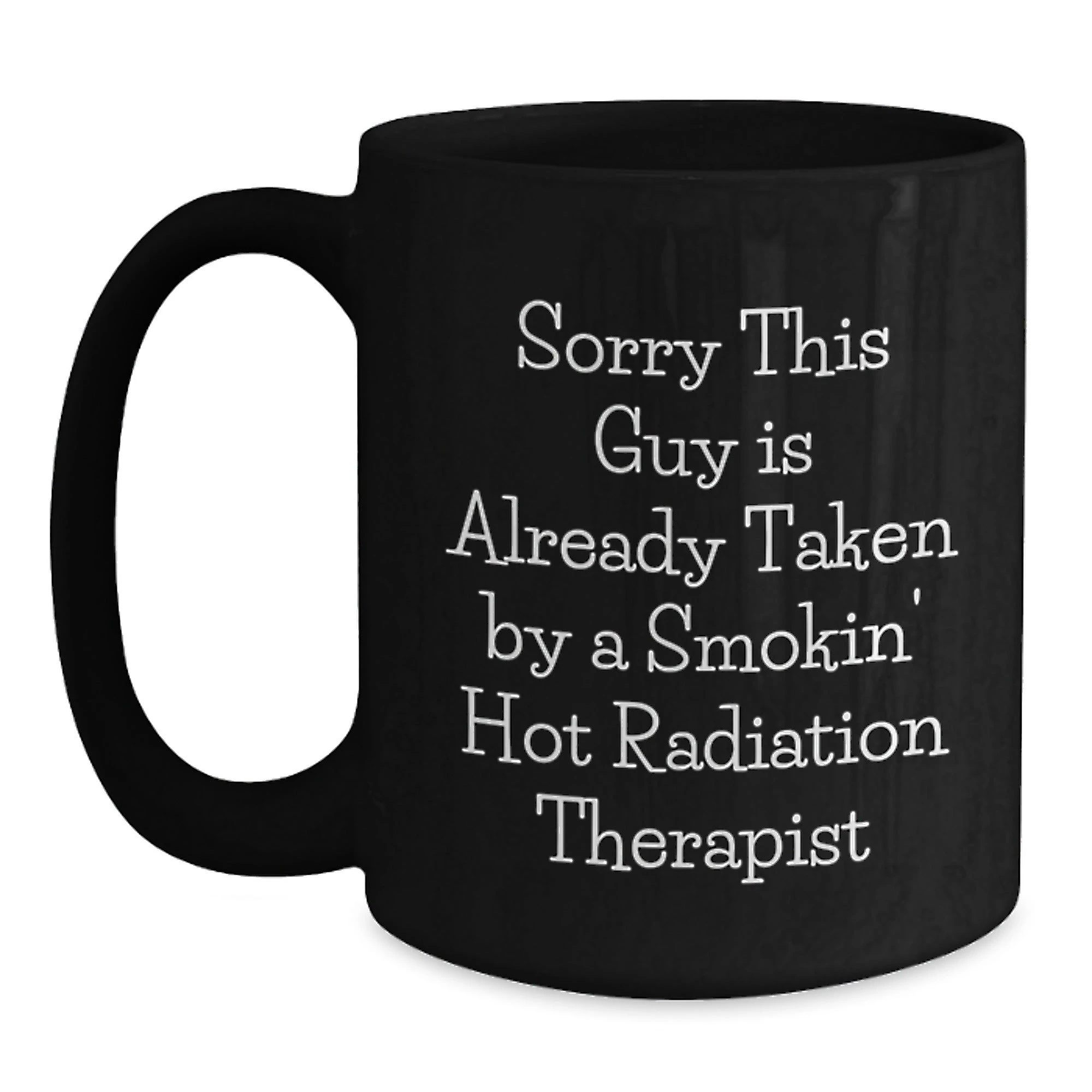 Funny Gifts from Friends for Radiation Therapist - 'Sorry This Guy Is Already Taken' Black Coffee Mug, Christmas Unique Gifts for Men, Radiation Therapist Appreciation Mug, Black Ceramic Mug