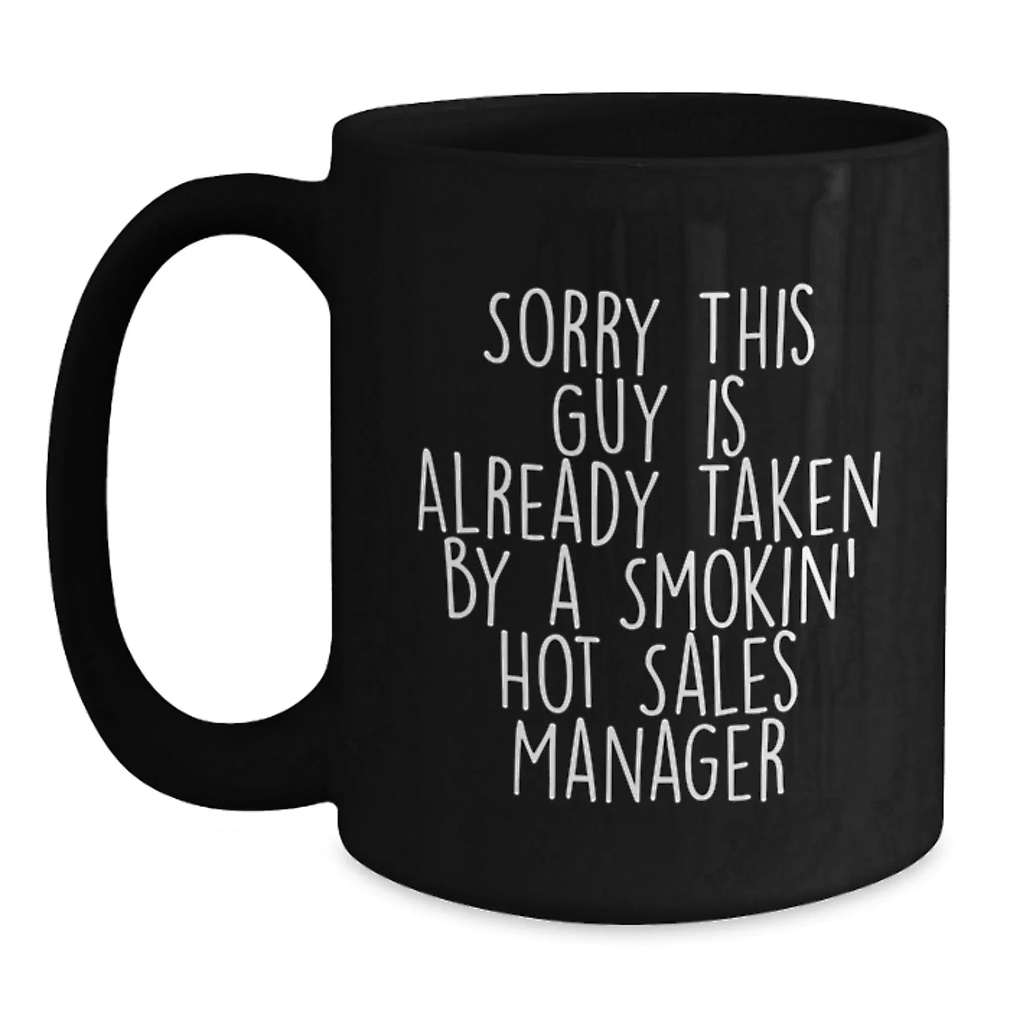 Funny Sales Manager Gifts for Men, Unique Black Coffee Mug, Sorry This Guy Is Already Taken By A Smokin' Sales Manager