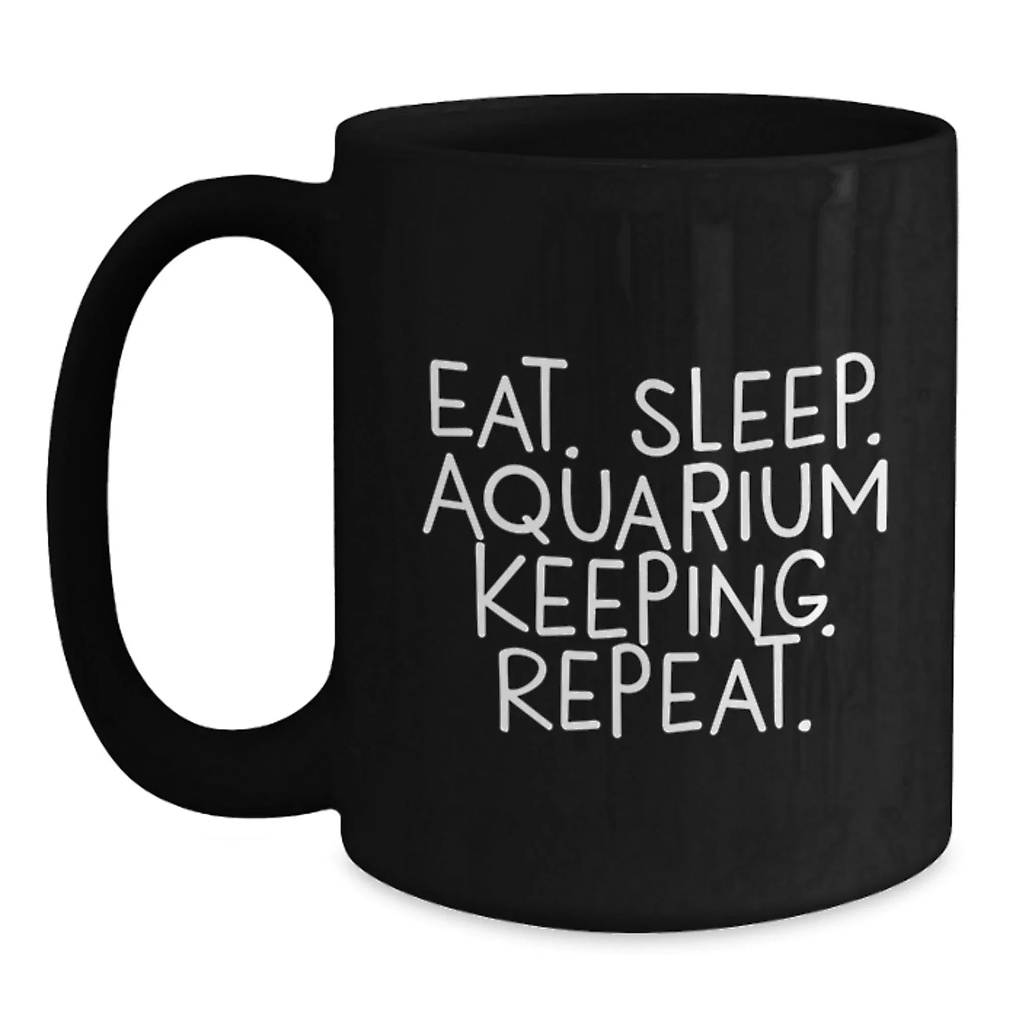 Funny Aquarium Keeping Gifts for Friends from Eat. Sleep. Aquarium Keeping. Repeat. Black Coffee Mug for Graduation