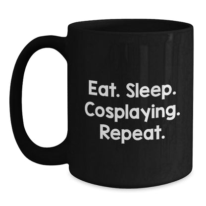 Cosplaying Gifts from Friends for Men - Eat Sleep Cosplaying Repeat Black Coffee Mug, Unique Graduation Gifts - Main