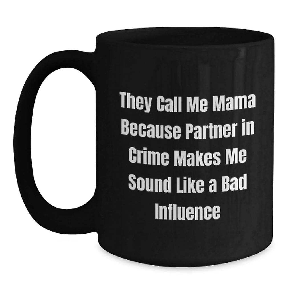 Funny Mama Gifts from Friends and Family, Mama Black Coffee Mug for Graduation, 'They Call Me Mama Because Partner In Crime Makes Me Sound Like A Bad Influence' Quote