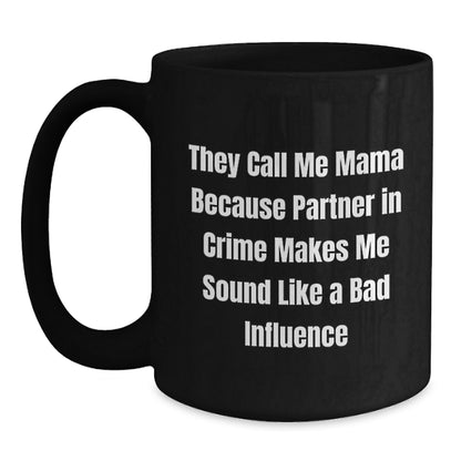 Funny Mama Gifts from Friends and Family, Mama Black Coffee Mug for Graduation, 'They Call Me Mama Because Partner In Crime Makes Me Sound Like A Bad Influence' Quote - Main