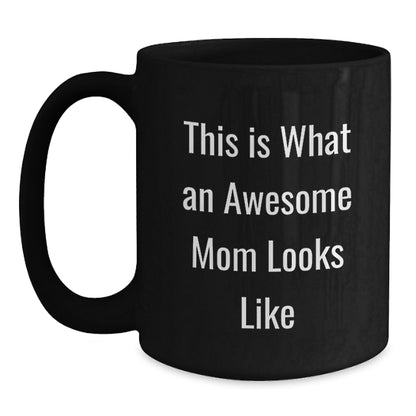 Funny Mom Gifts from Women, This Is What An Awesome Mom Looks Like Black Coffee Mug, Birthday Unique Gifts for Mom - Main