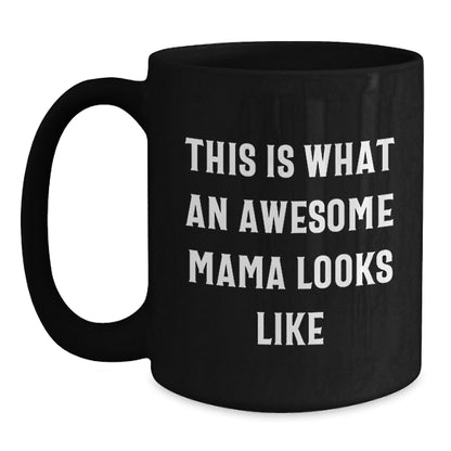 Funny Mama Quotes Black Coffee Mugs Gifts from Family to Awesome Mama on Birthday, This Is What An Awesome Mama Looks Like, Black Coffee Mug for Mama's Birthday Unique Gifts - Main