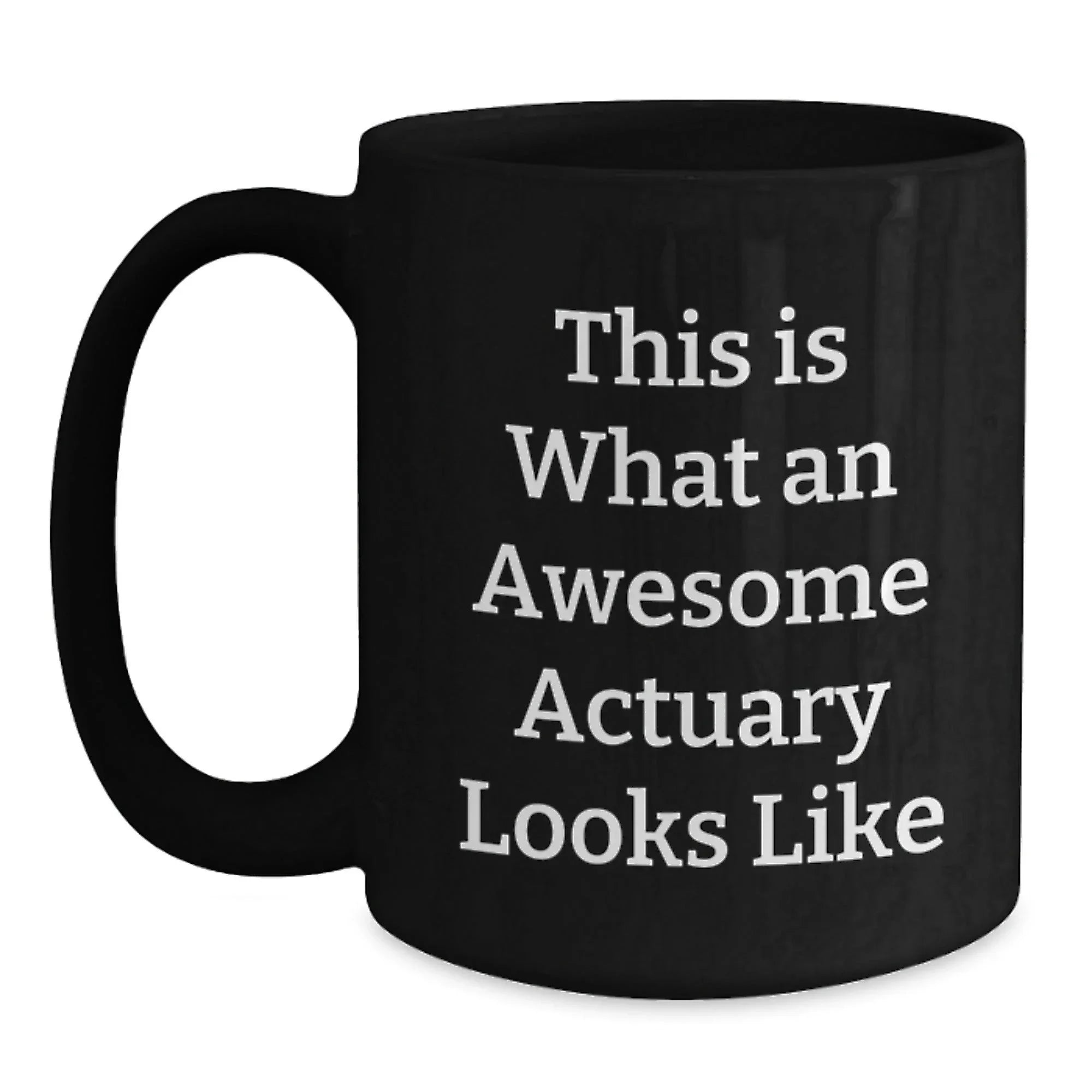Gifts for Actuary Friends - Funny Quote Black Coffee Mug, Actuary Gifts from Friends, Valentine's Unique Gifts for Actuary Colleagues