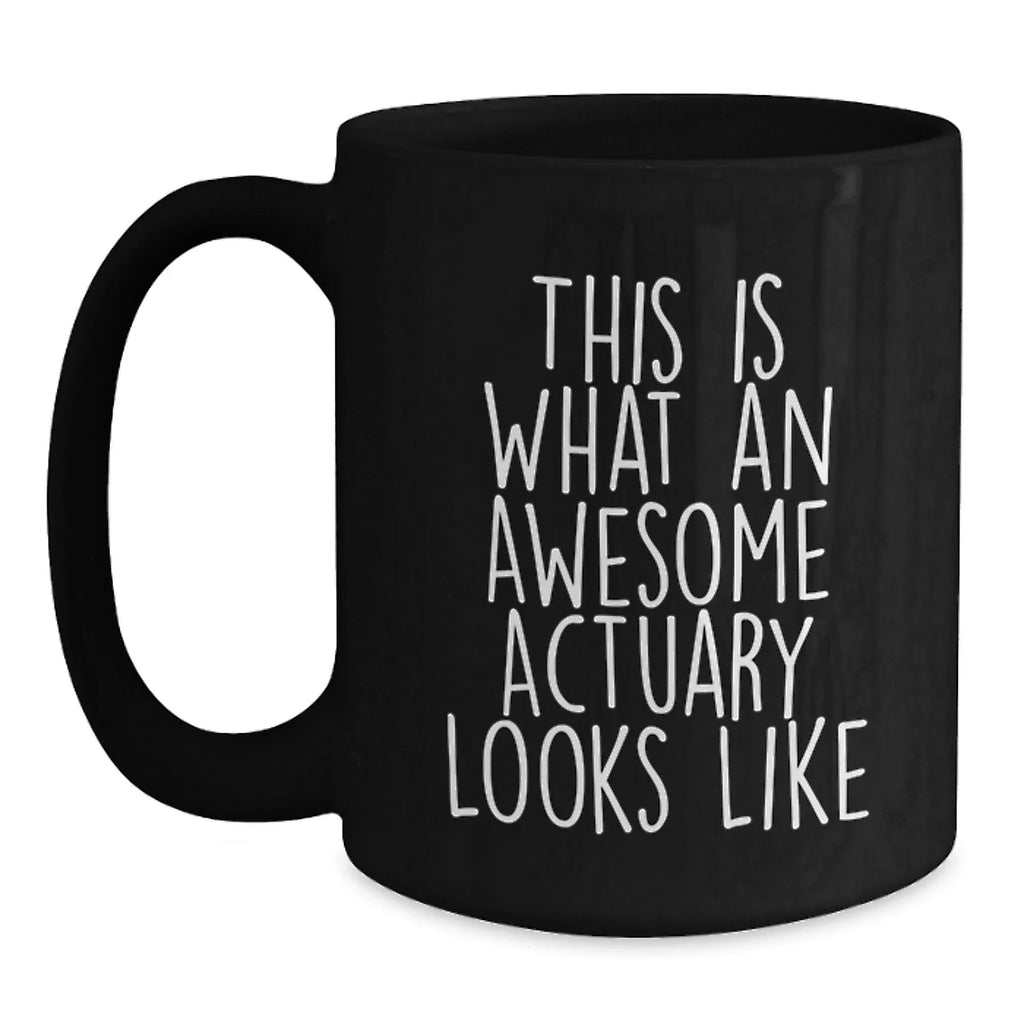 Funny Actuary Valentine's Unique Gifts from Friends and Family, Black Coffee Mug for Actuary, This 'Is What An Awesome Actuary Looks Like' Quote