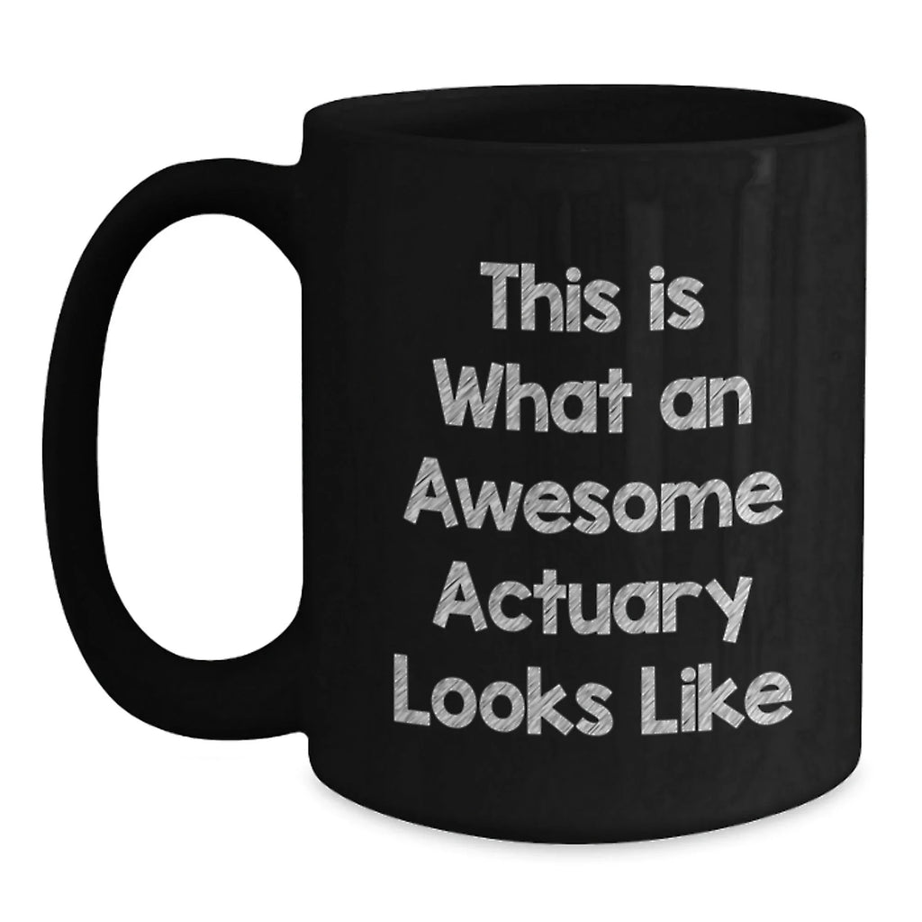 Funny Actuary Gifts, Valentine's Unique Gifts for Actuary Men, Women, Friends, Coworkers, Family - This Is What An Awesome Actuary Looks Like Black Coffee Mug