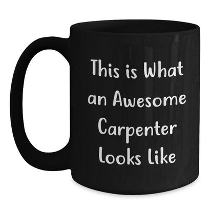 Funny Gift for Awesome Carpenters Friends Birthday Inspirational Quote Black Coffee Mug - Main
