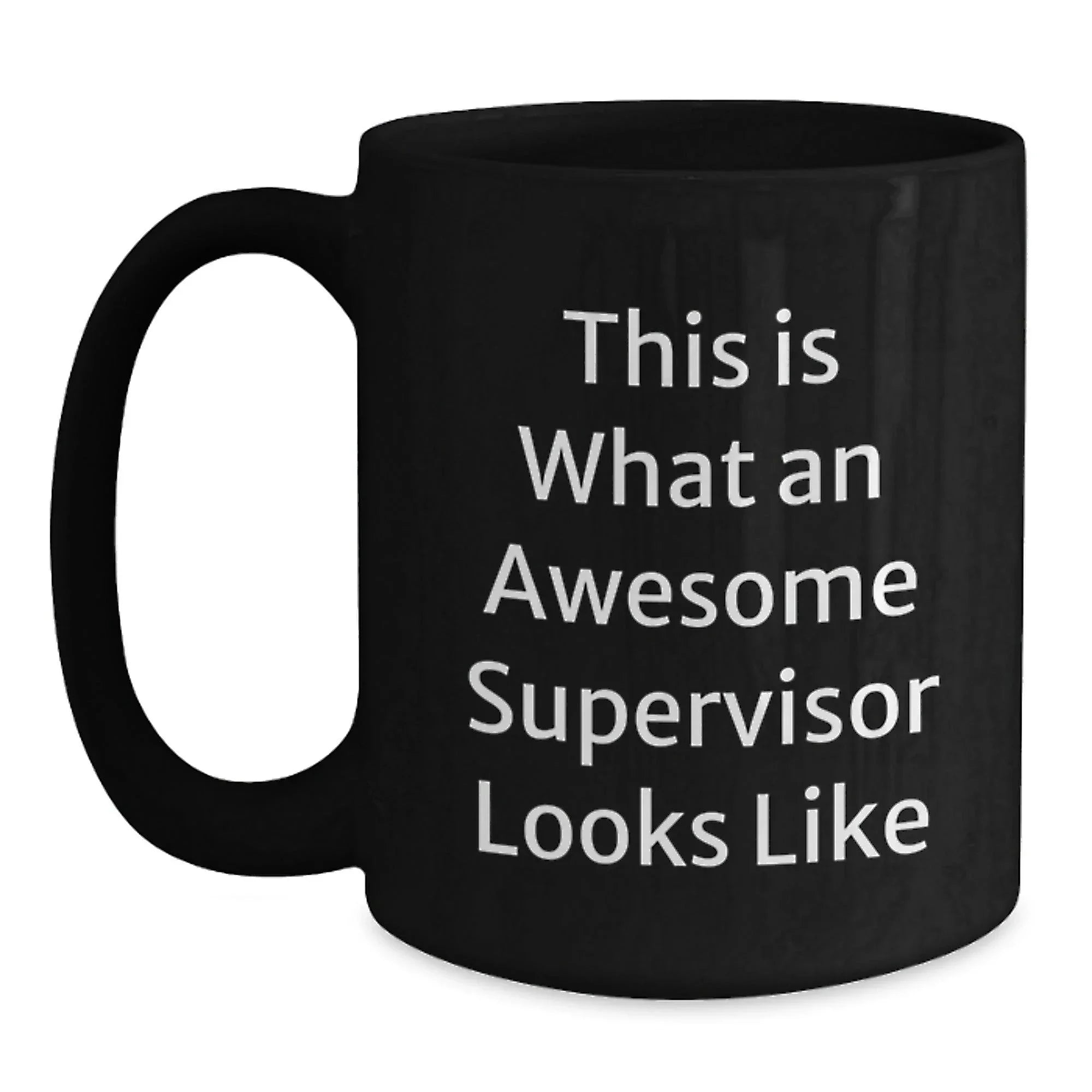 Funny Supervisor Quotes Gifts from Friends to Men or Women for Graduation Unique Gifts Black Coffee Mug