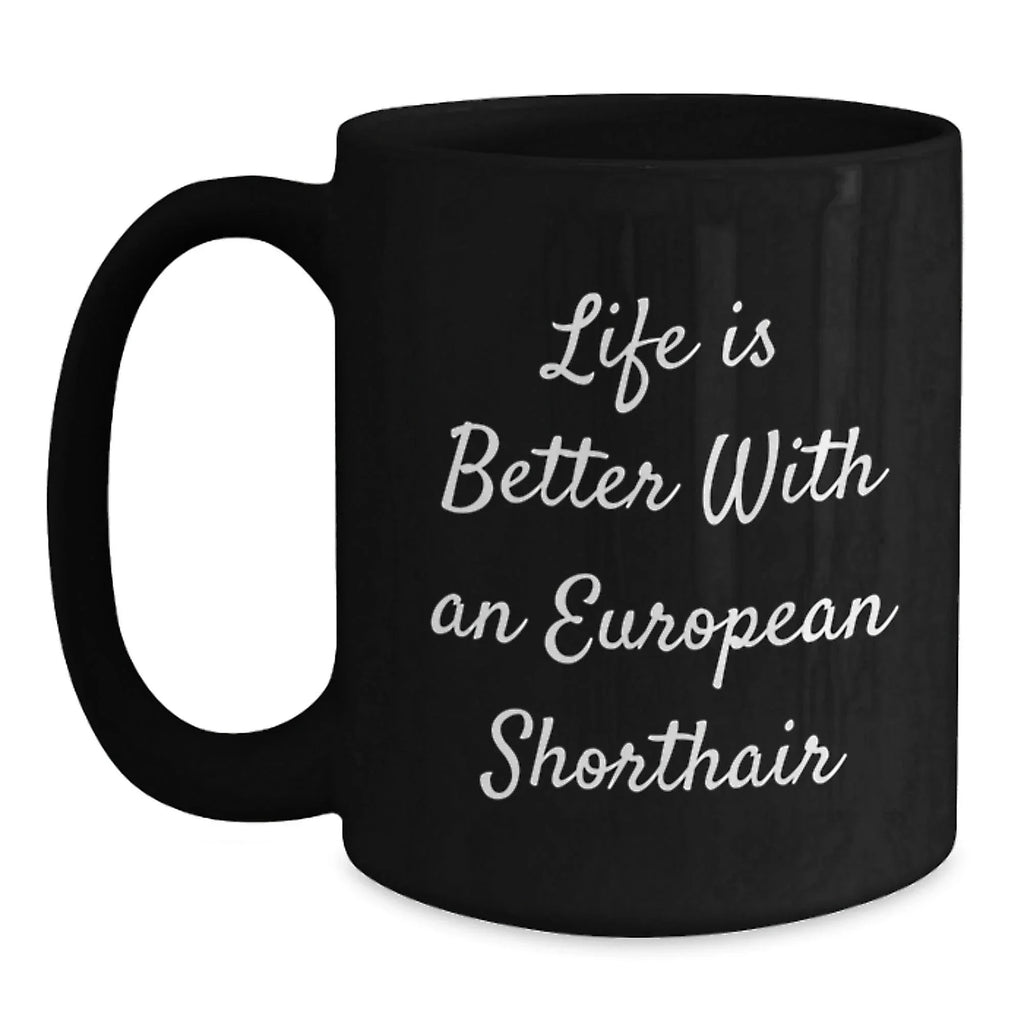 European Shorthair Cat Lover Funny Mugs Gifts from Friends and Family on Valentine's for Black Coffee Mug Enthusiasts