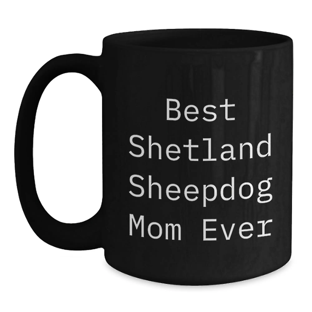 Funny Shetland Sheepdog Gifts for Mom - Best Shetland Sheepdog Mom Ever Black Coffee Mug, Birthday Unique Gifts from Family - Main