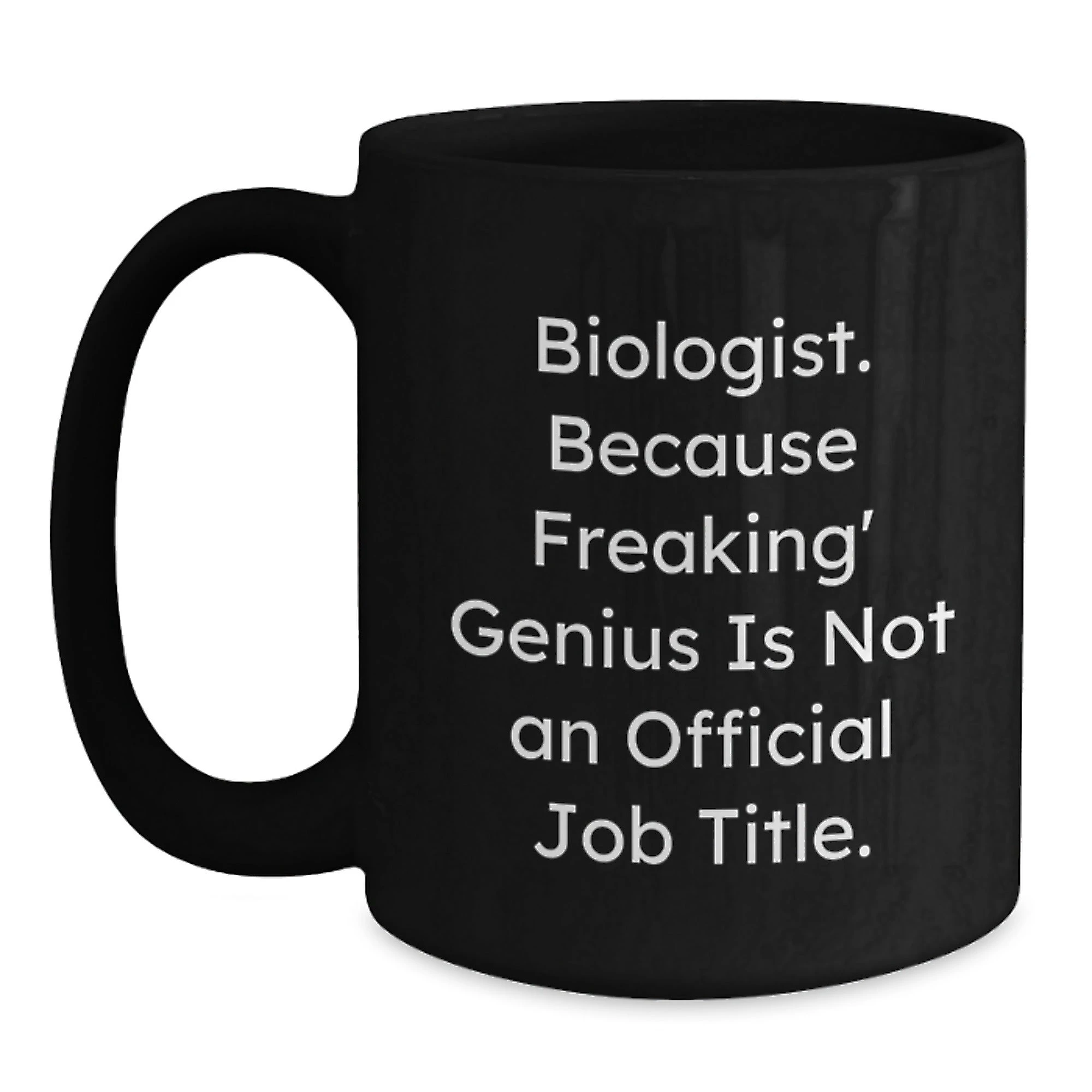 Funny Biologist Gifts for Him Her Friends Coworkers Family Members, Black Coffee Mug, 'Biologist Because Freaking genius Is Not An Official Job Title' Valentine's Unique - Main