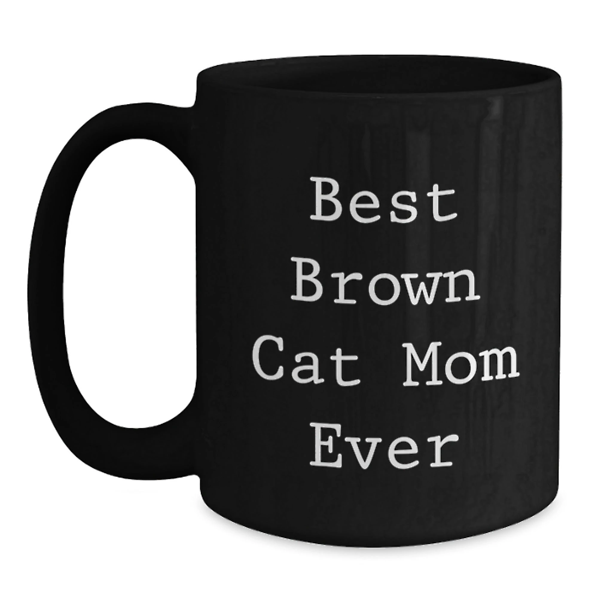 Funny Brown Cat Mom Ever Black Coffee Mug Gifts from Friends and Family for Valentine's