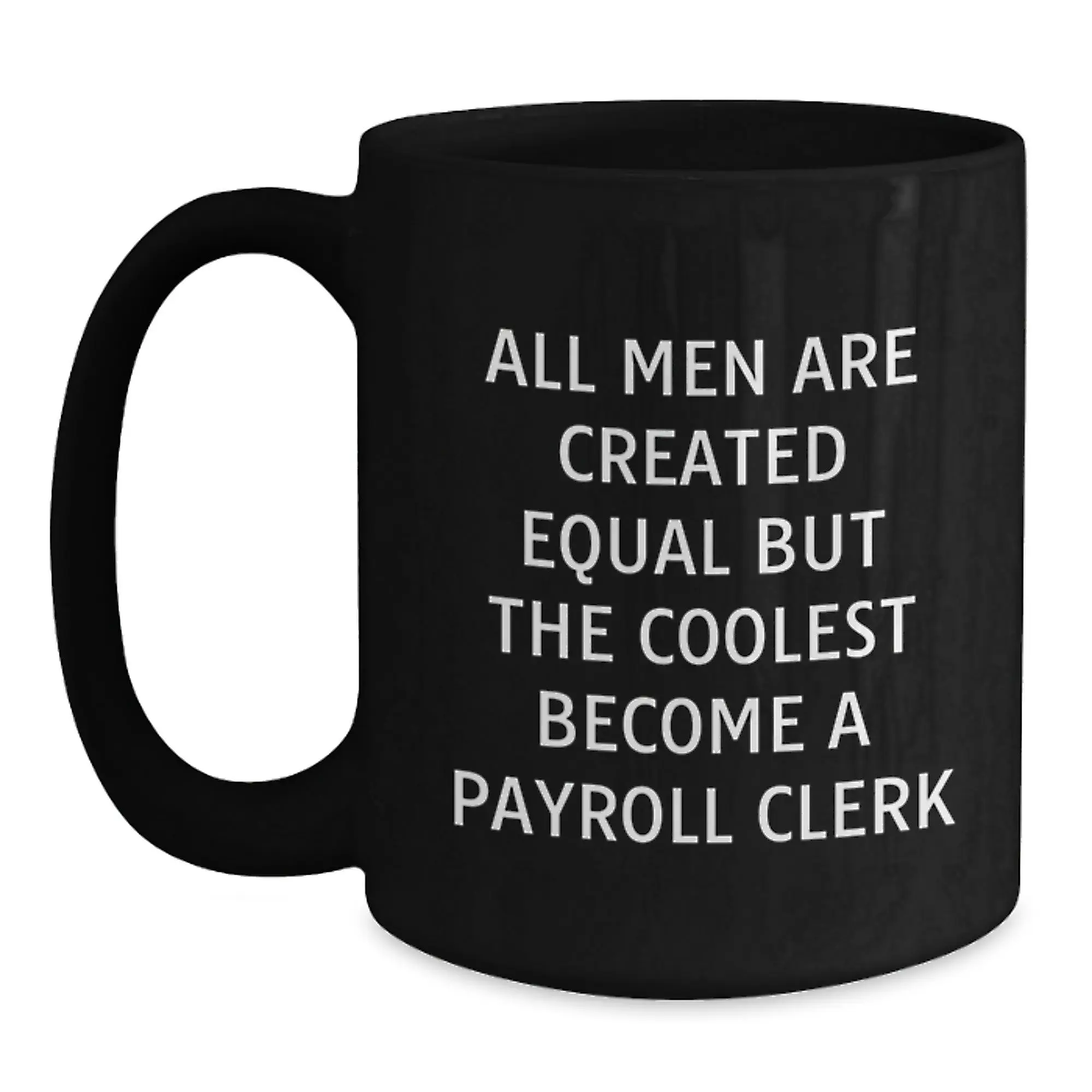 Funny Payroll Clerk Gifts from Friends, Unique Graduation Gifts for Payroll Clerk Men, All Men Are Created Equal But 'The Coolest Become A Payroll Clerk', Black Coffee Mug - Main