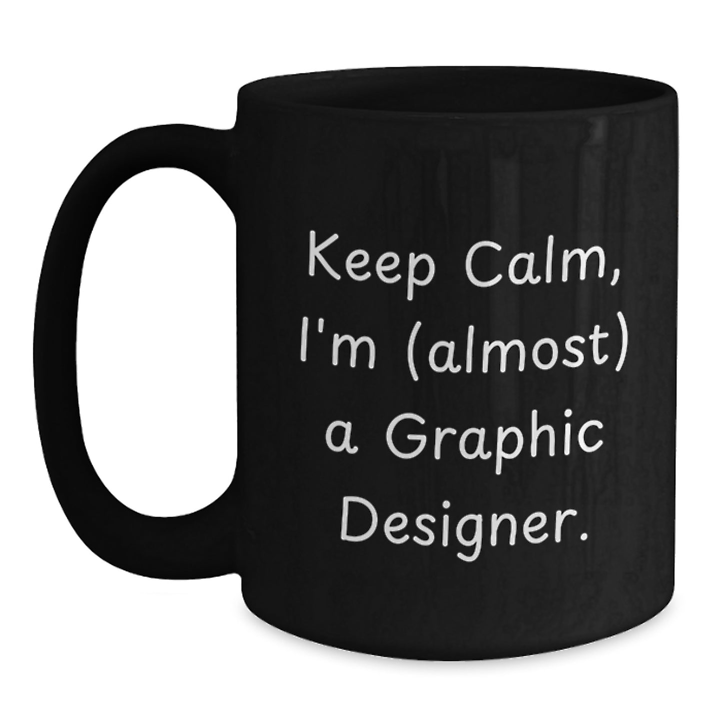Fun Graphic Designer Gifts - Keep Calm, I'm (almost) A Graphic Designer. Black Coffee Mug for Graphic Designers at Christmas - Main