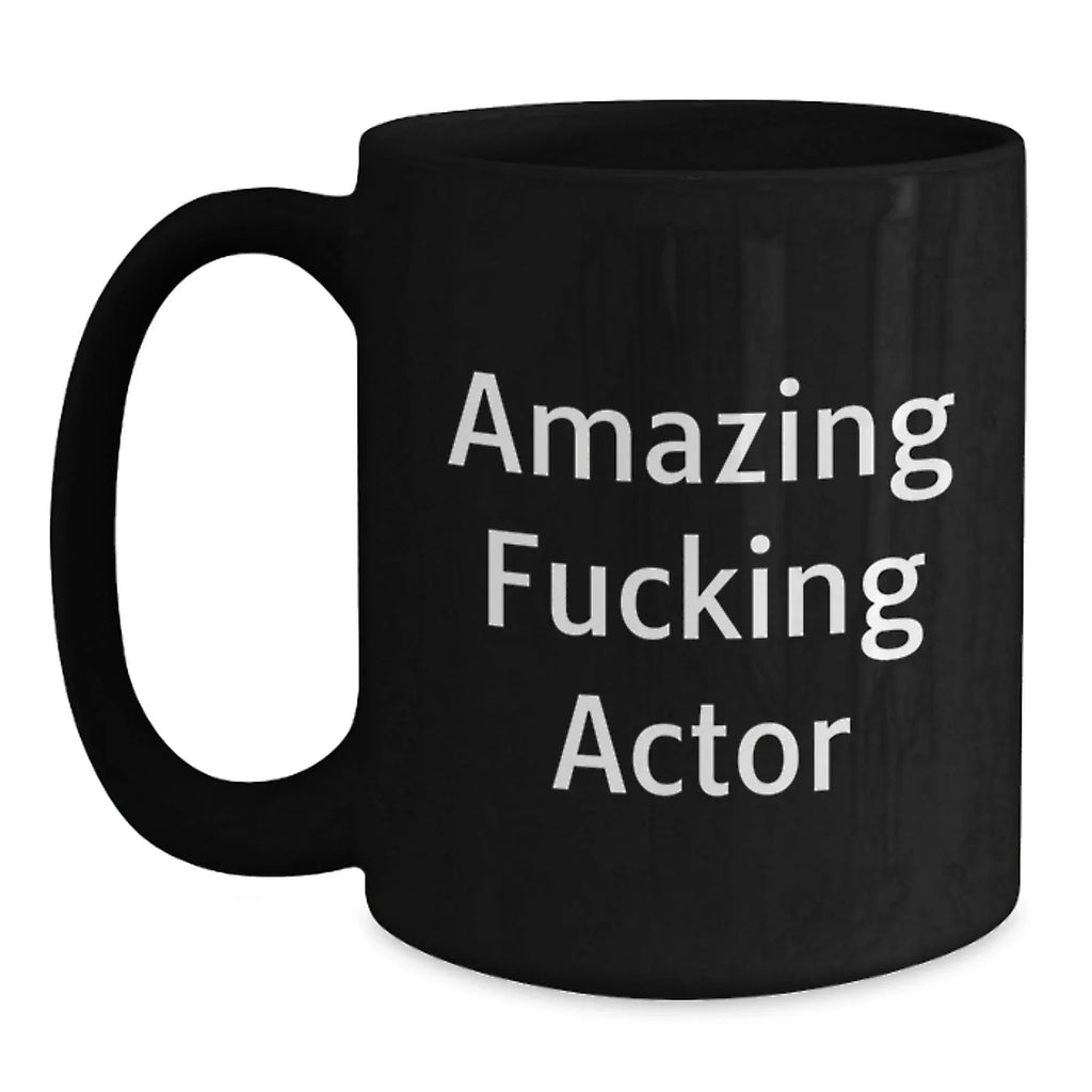 Funny Actor Gifts from Men to Actor Friends, Black Coffee Mug, Amazing F--king Actor Quote, Christmas Unique Gifts